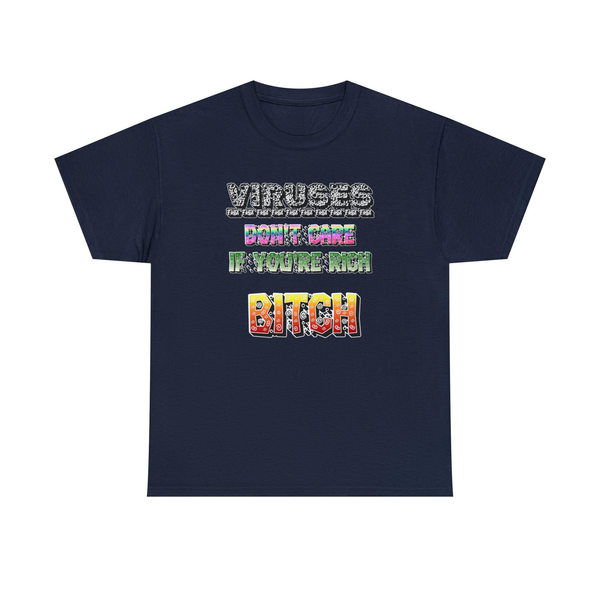 Viruses Don't care if you're rich bitch - T-Shirt - Witty Twisters Fashions