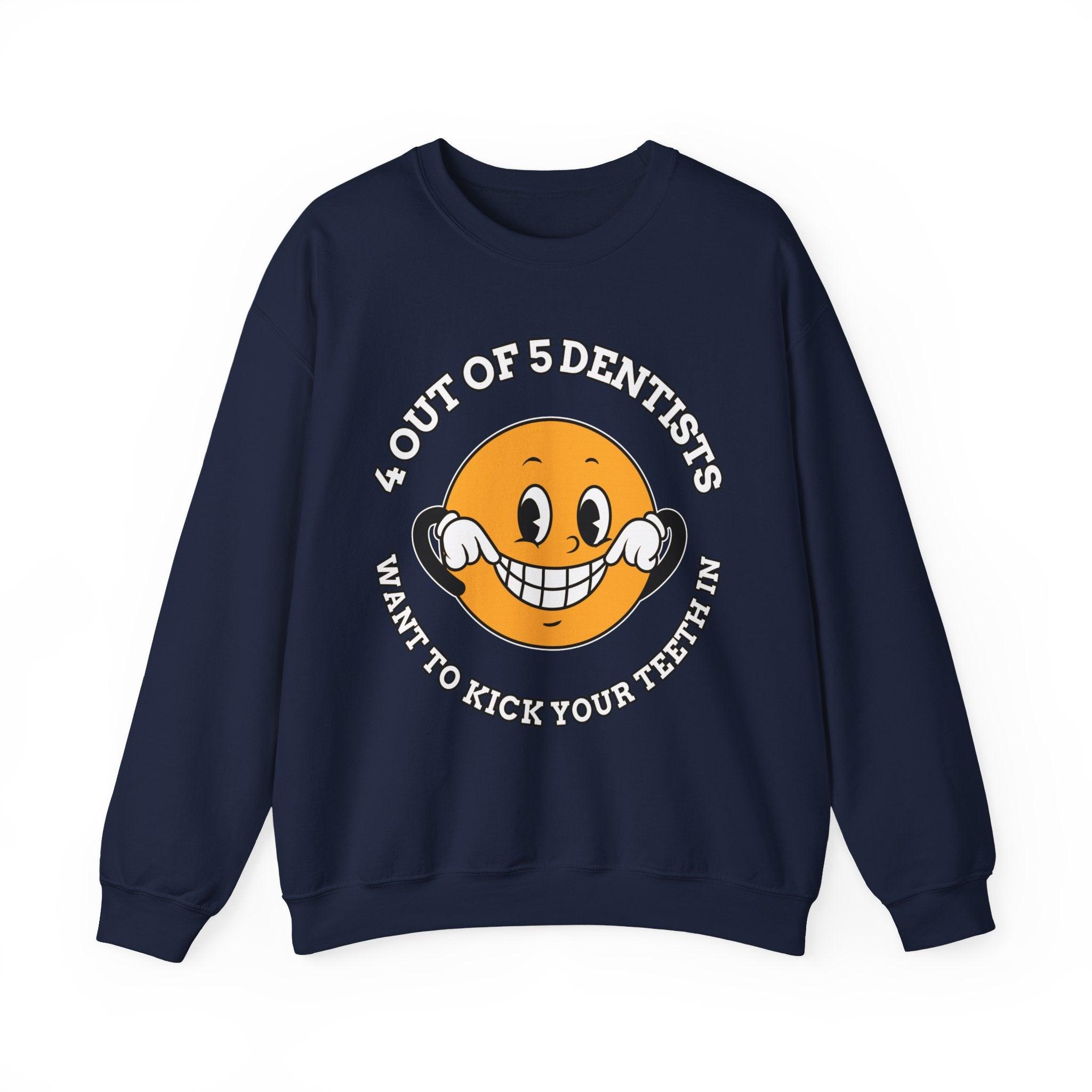 4 out of 5 dentists want to kick your teeth in - Sweatshirt - Witty Twisters Fashions