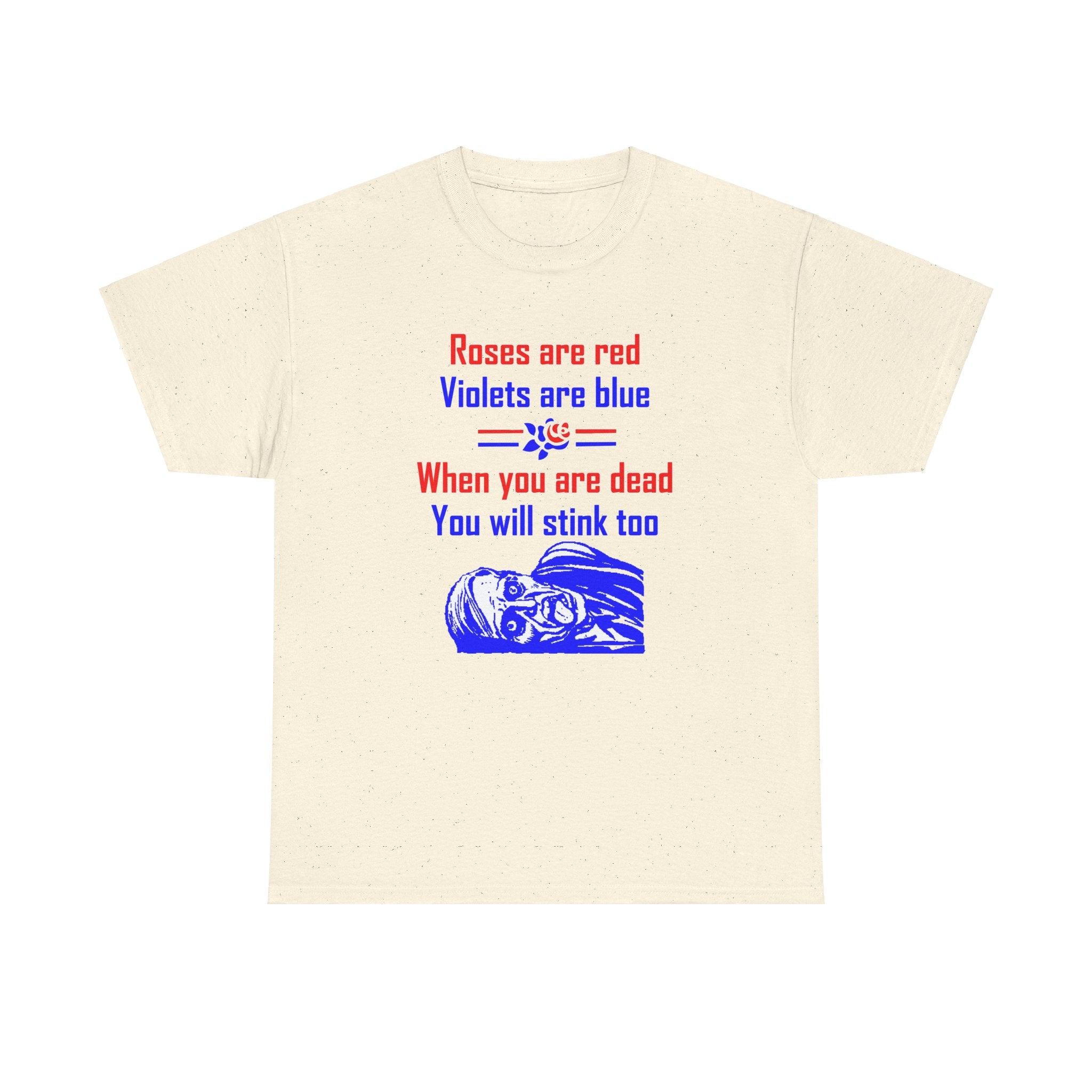 Roses are red Violets are blue When you are dead You will stink too - T-shirt - Witty Twisters Fashions