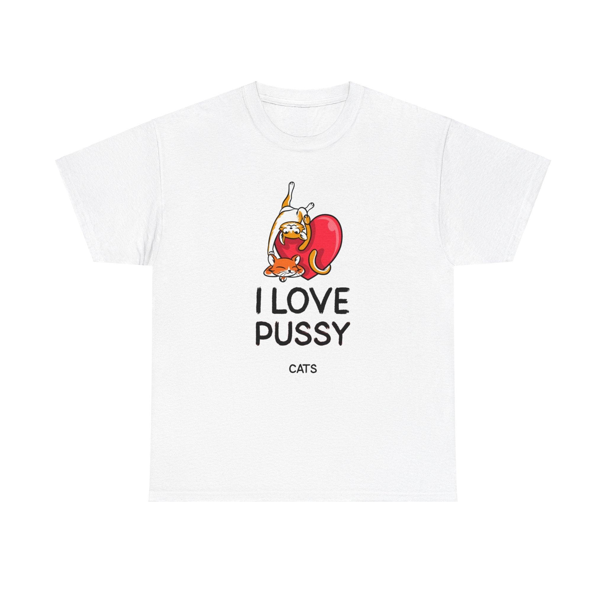 I love pussy cats - T-Shirt - Witty Twisters Fashions