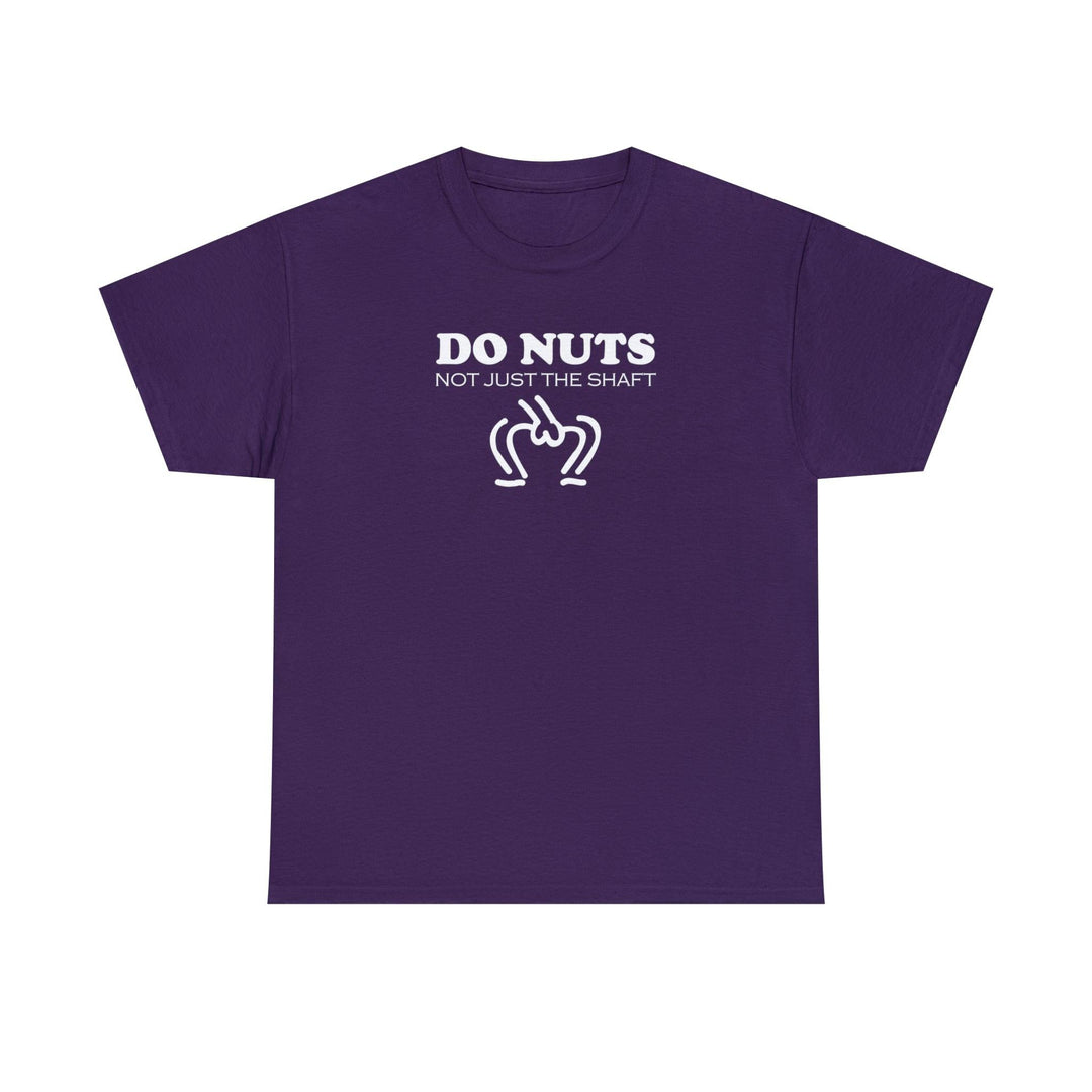 Do Nuts Not Just The Shaft - Witty Twisters T-Shirts