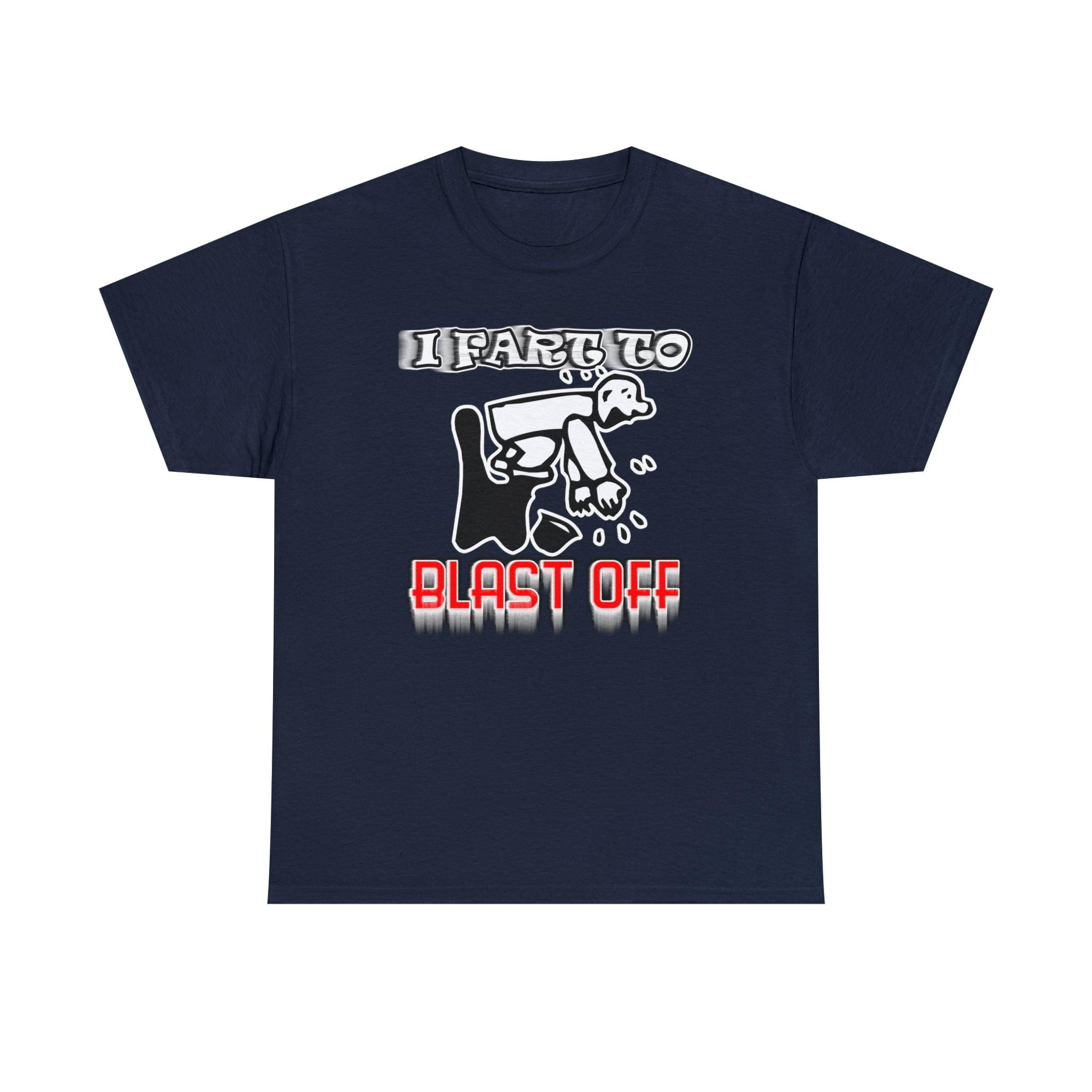 I Fart To Blast Off - T-Shirt - Witty Twisters Fashions