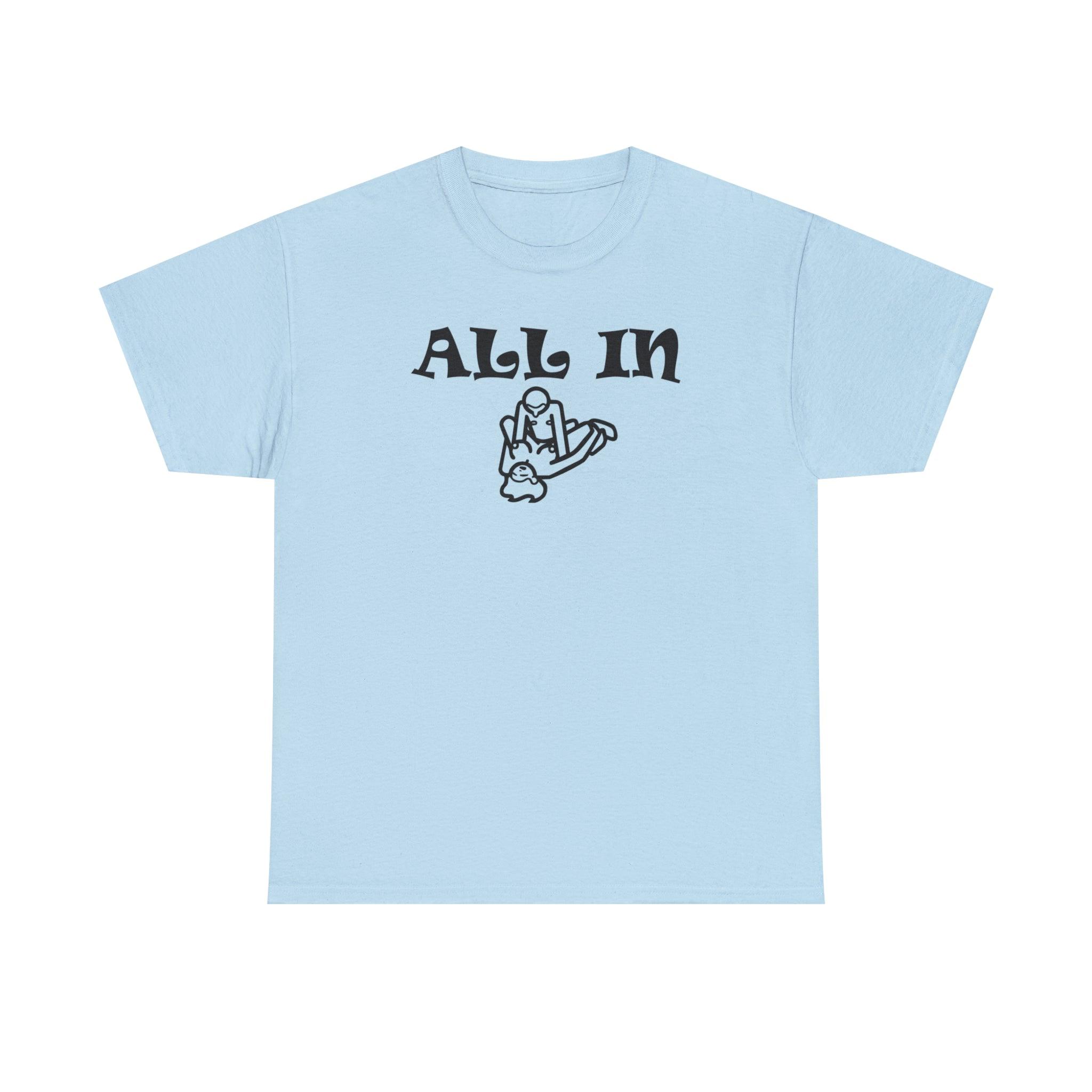 All In - T-Shirt - Witty Twisters Fashions