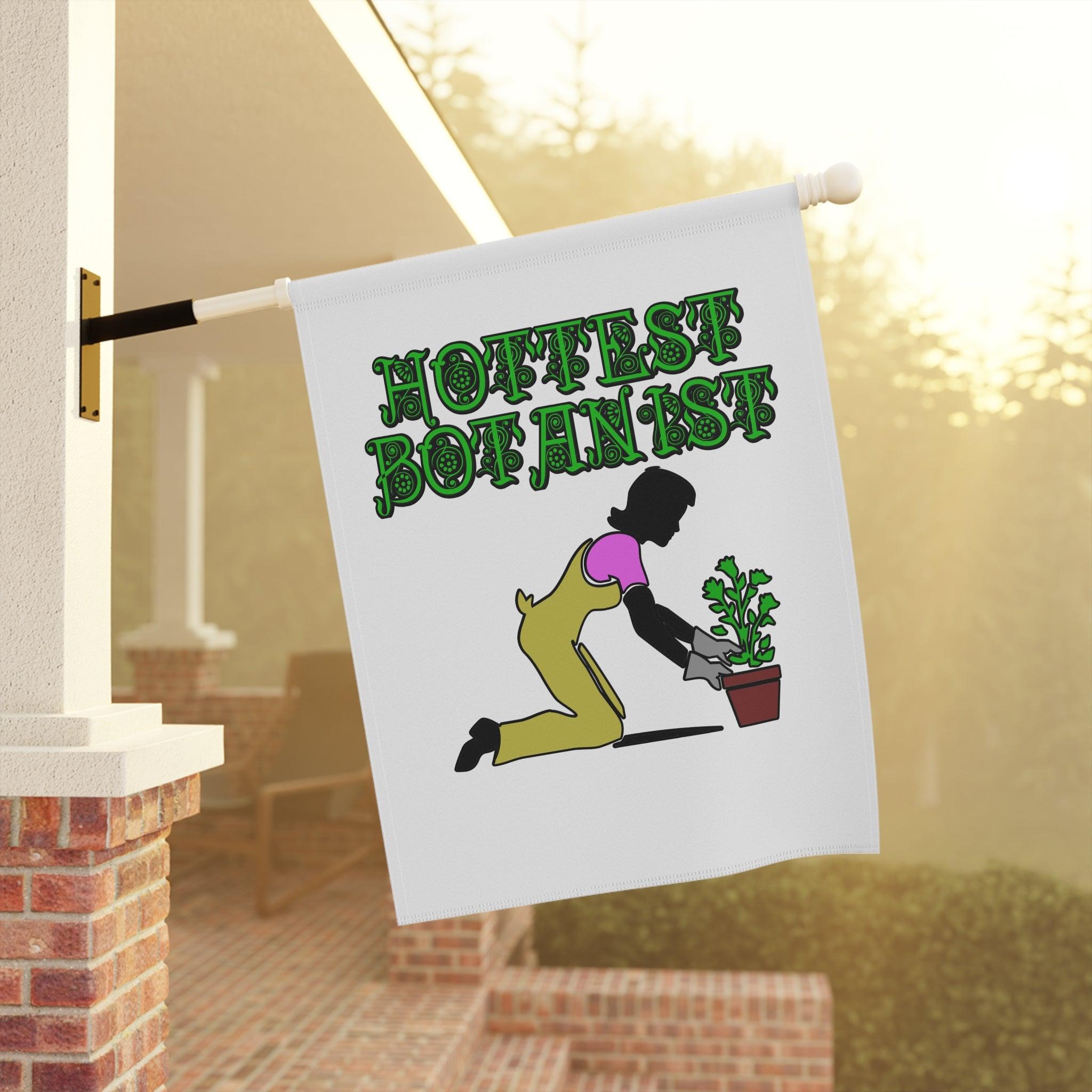 Hottest Botanist - Garden and House Banner - Witty Twisters Fashions