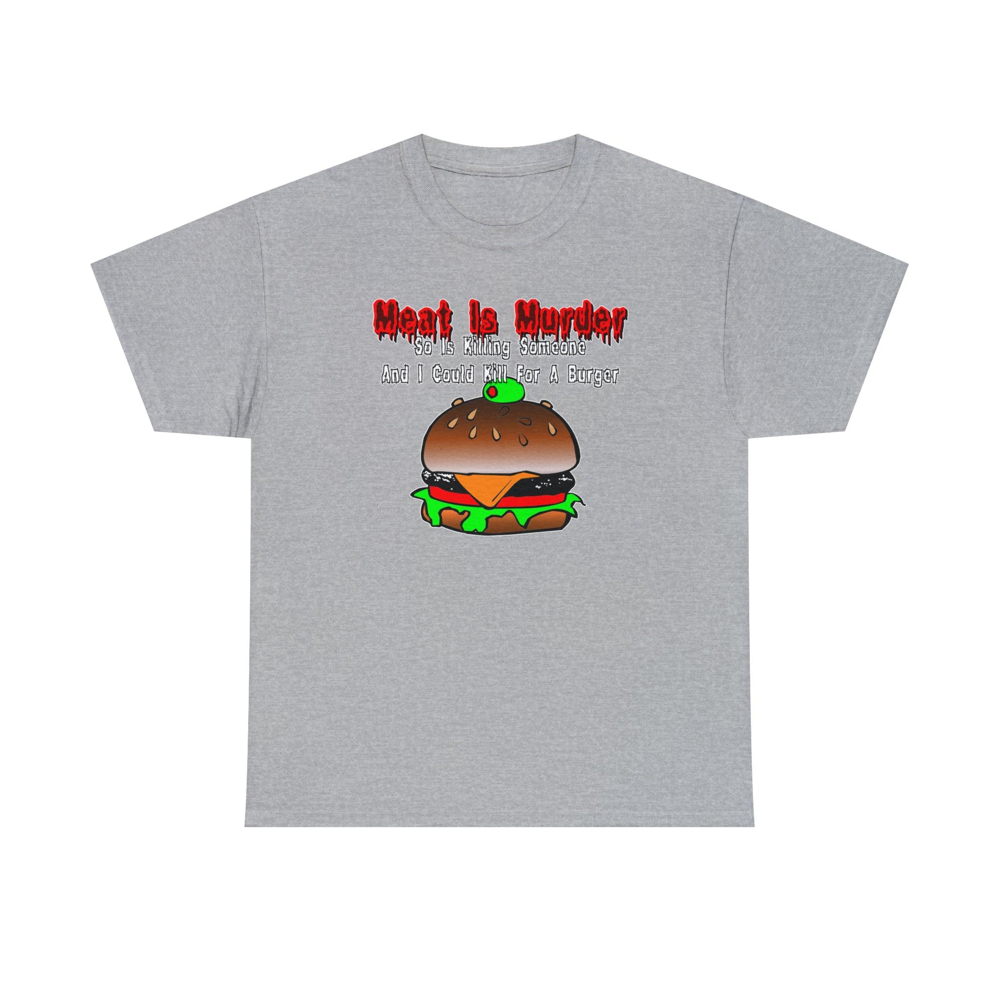 Meat Is Murder So Is Killing Someone And I Could Kill For A Burger - T-Shirt - Witty Twisters Fashions