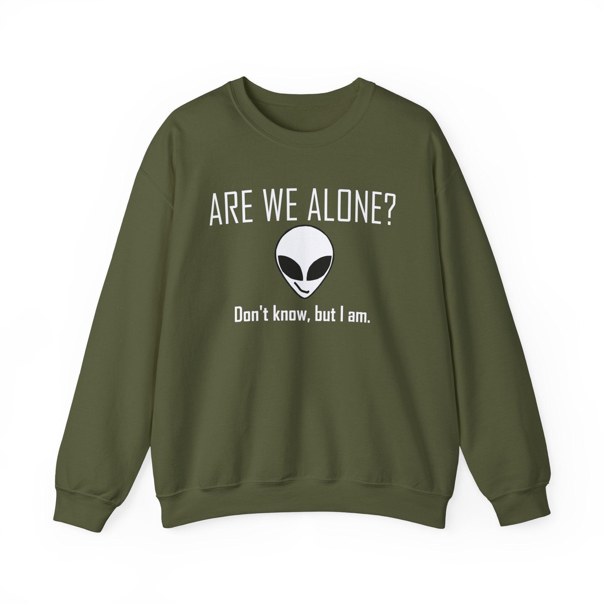 Are We Alone? Don't Know, But I Am. - Sweatshirt - Witty Twisters Fashions