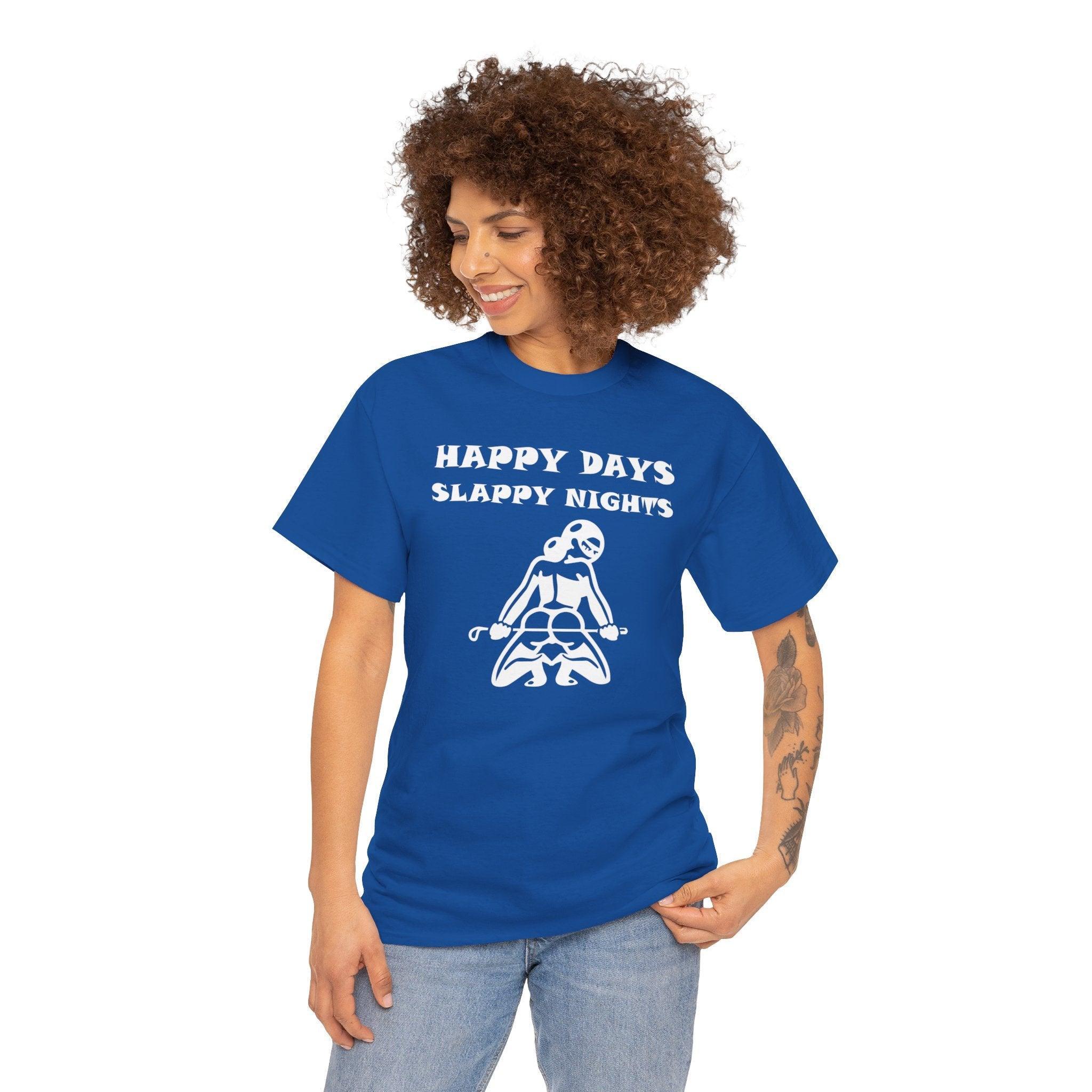 Happy Days Slappy Nights - T-shirt - Witty Twisters Fashions