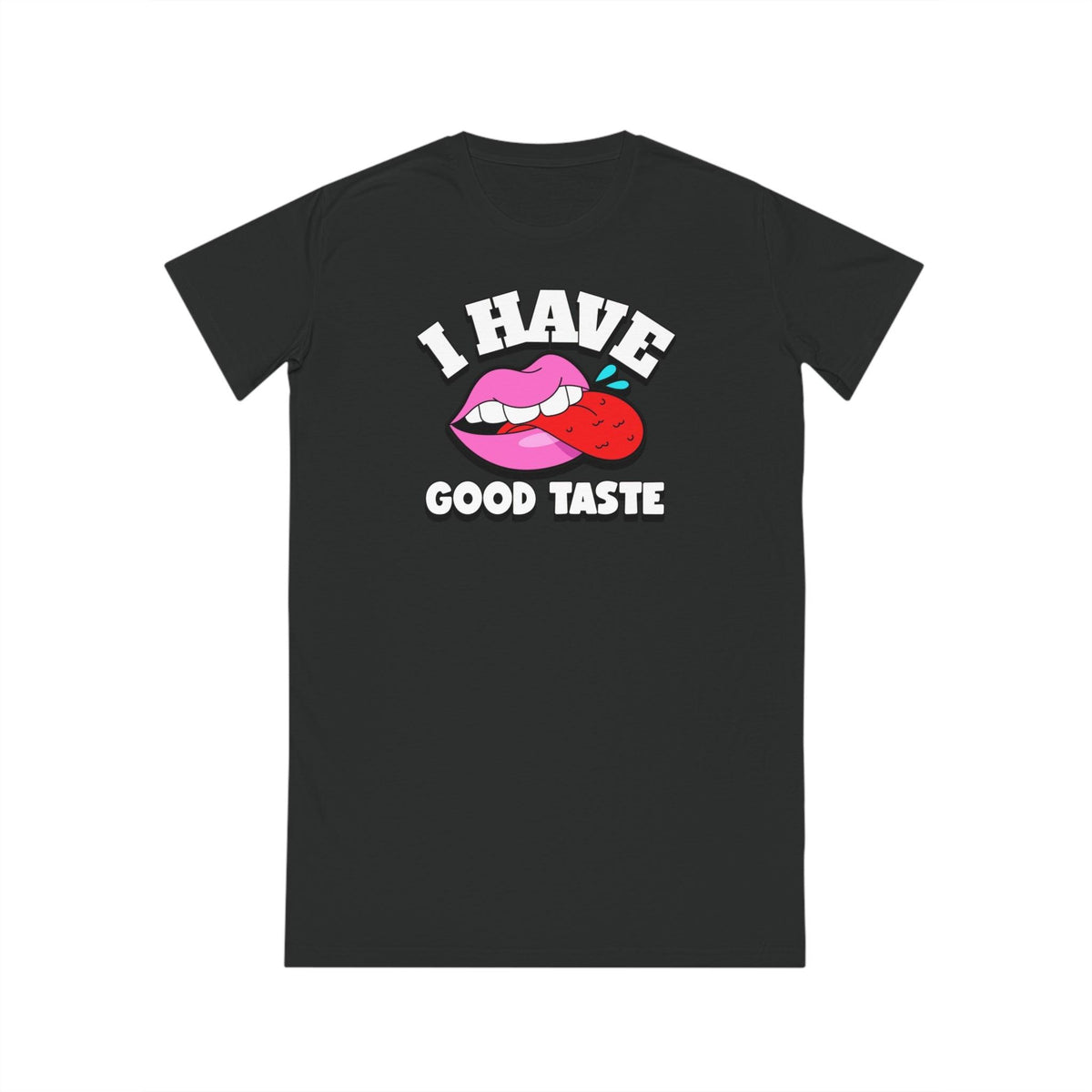 I Have Good Taste - T-Shirt Dress or Nightie - Witty Twisters Fashions