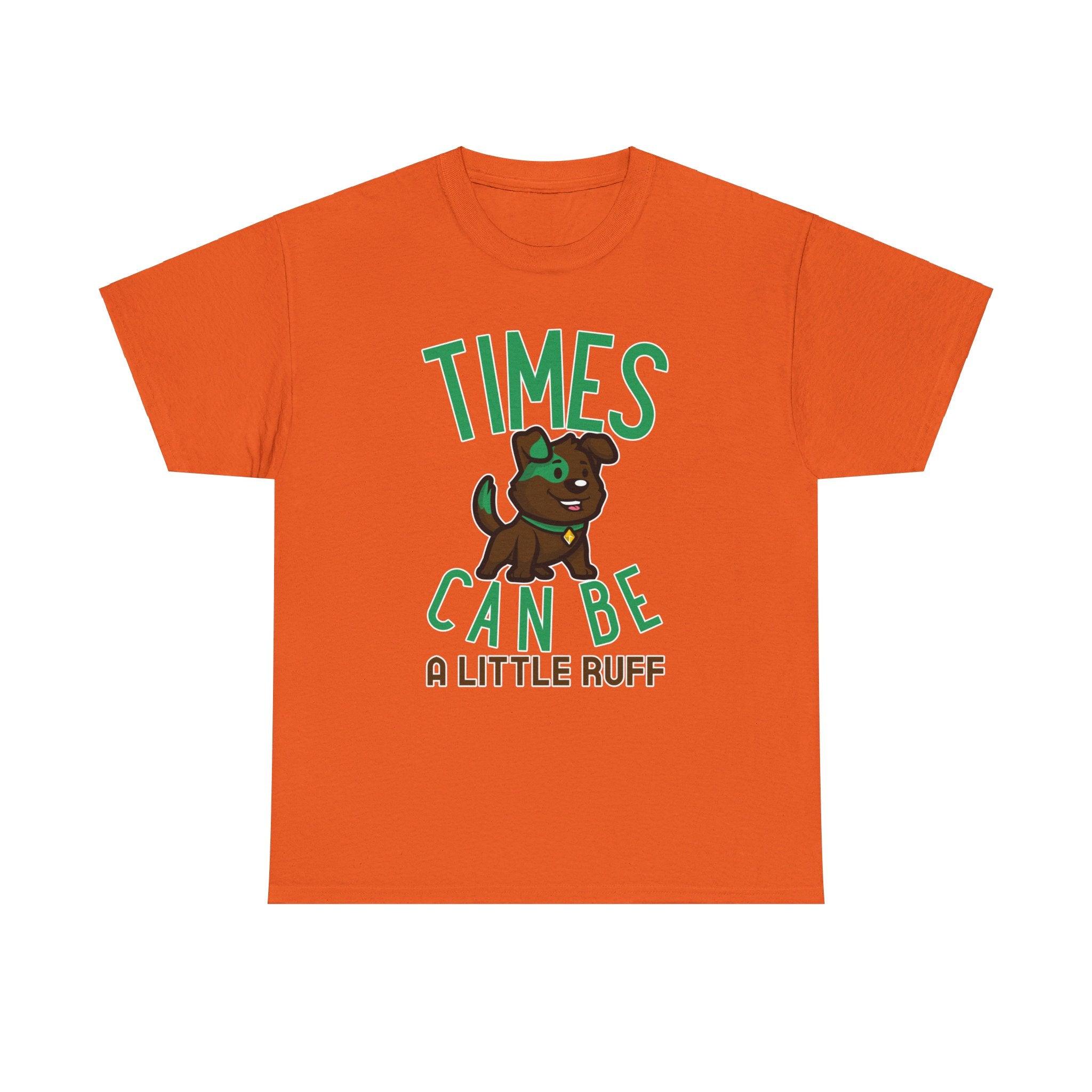 Times can be a little ruff - T-Shirt - Witty Twisters Fashions