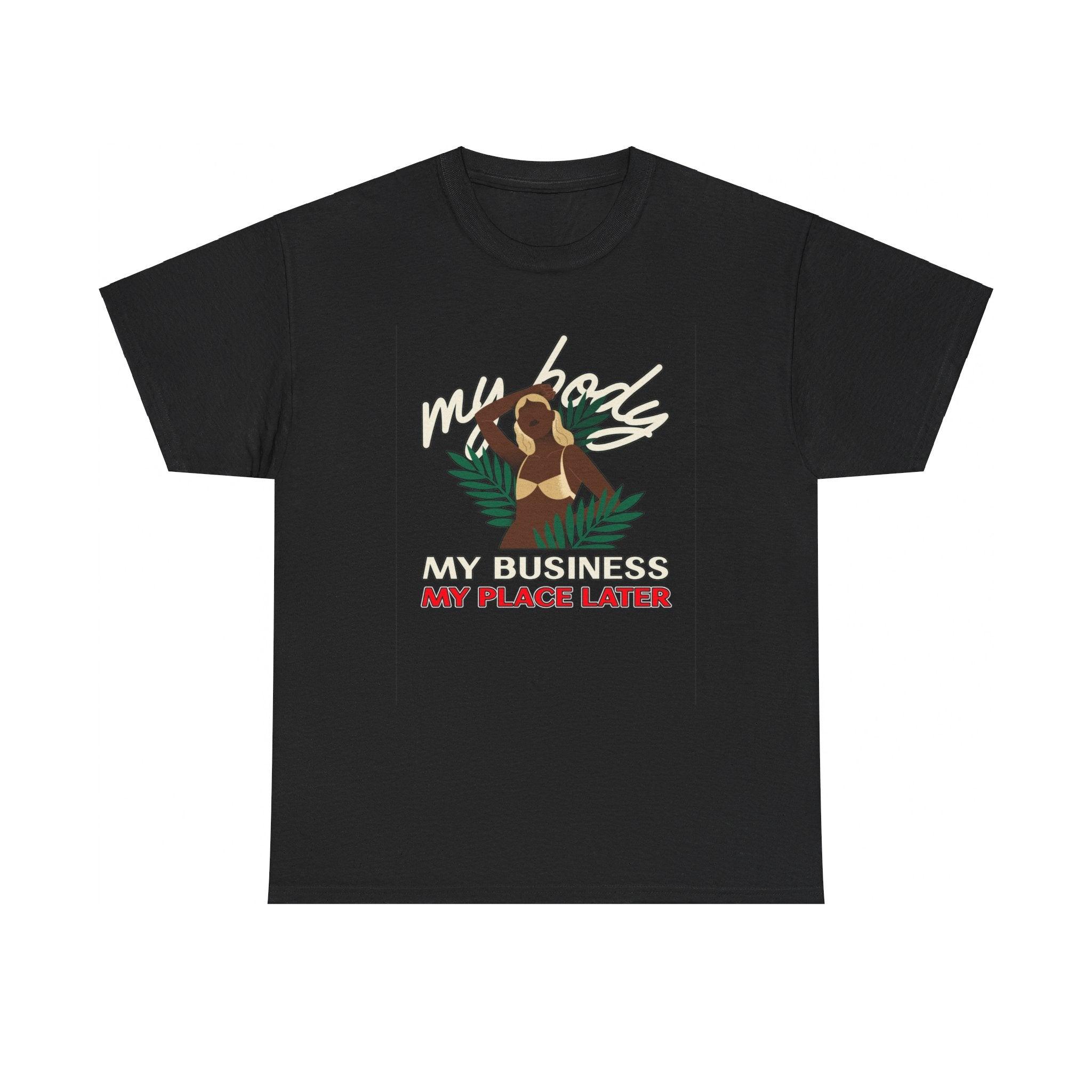 My body My business My place later - T-Shirt - Witty Twisters Fashions