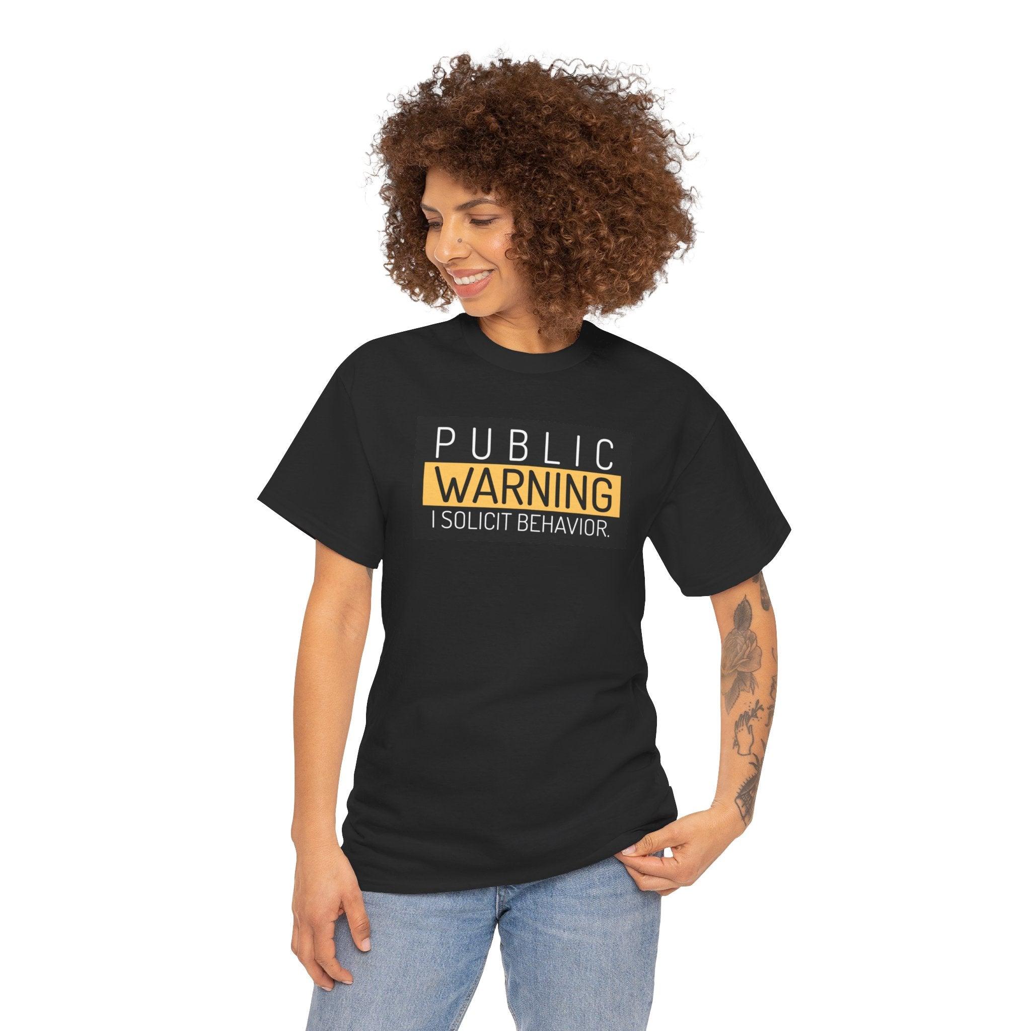 Public Warning I Solicit Behavior - T-Shirt - Witty Twisters Fashions