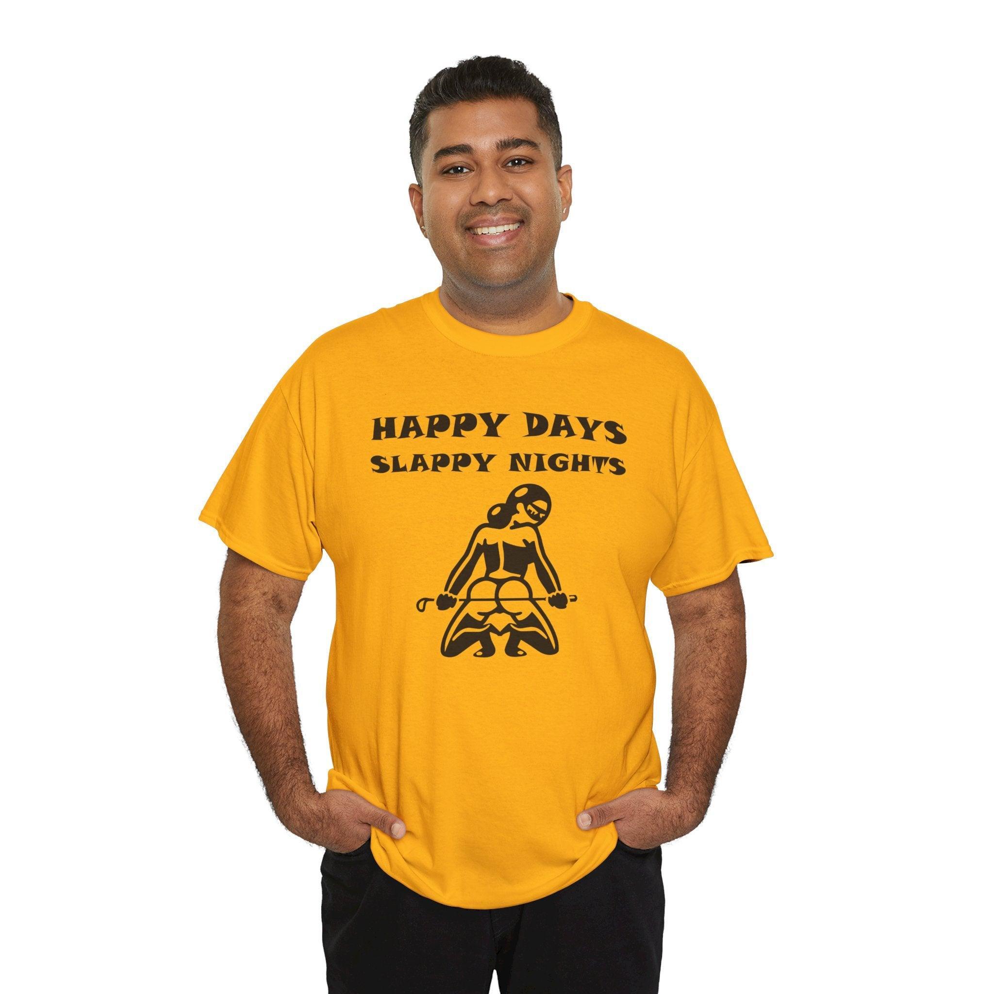 Happy Days Slappy Nights - T-shirt - Witty Twisters Fashions