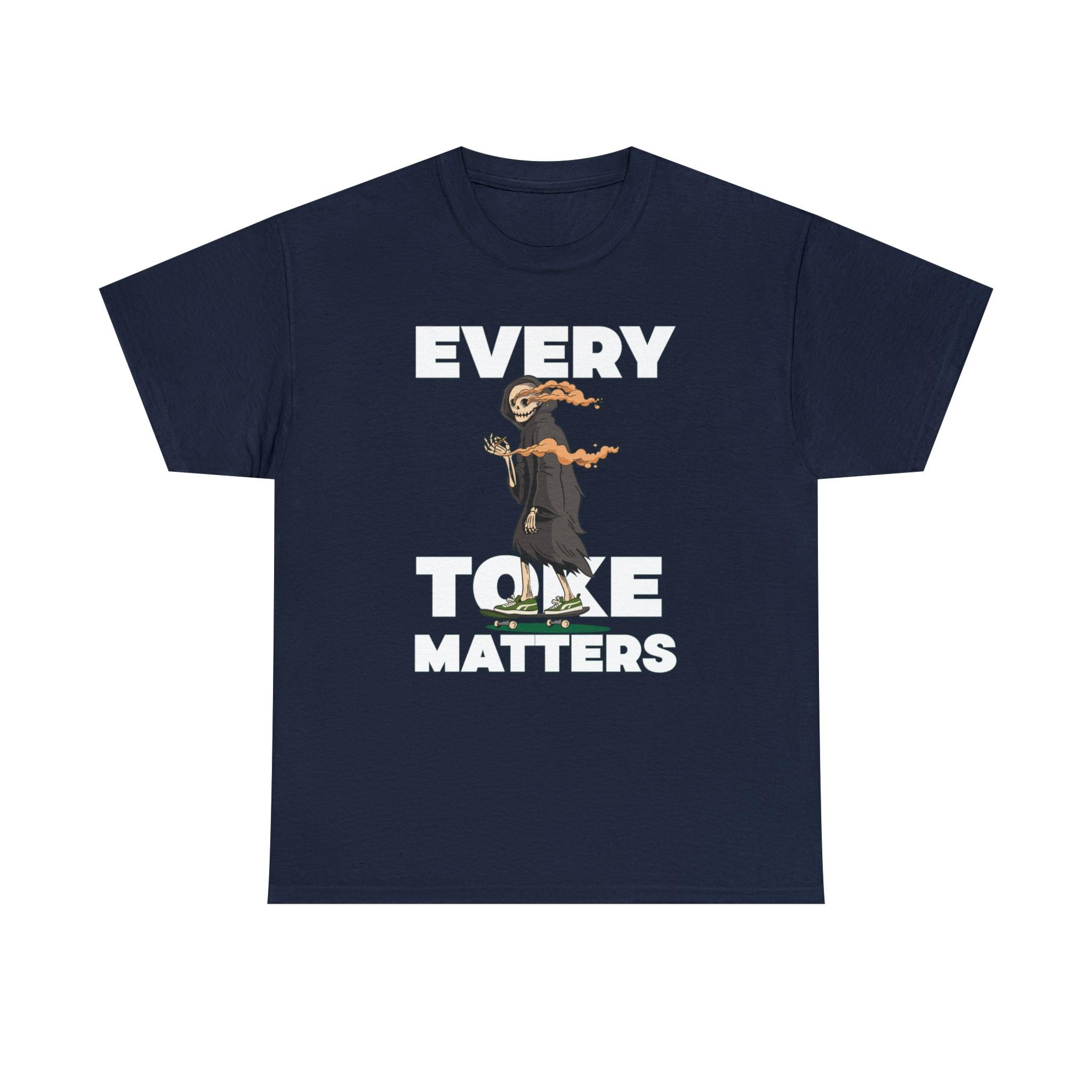 Every Toke Matters - T-Shirt - Witty Twisters Fashions