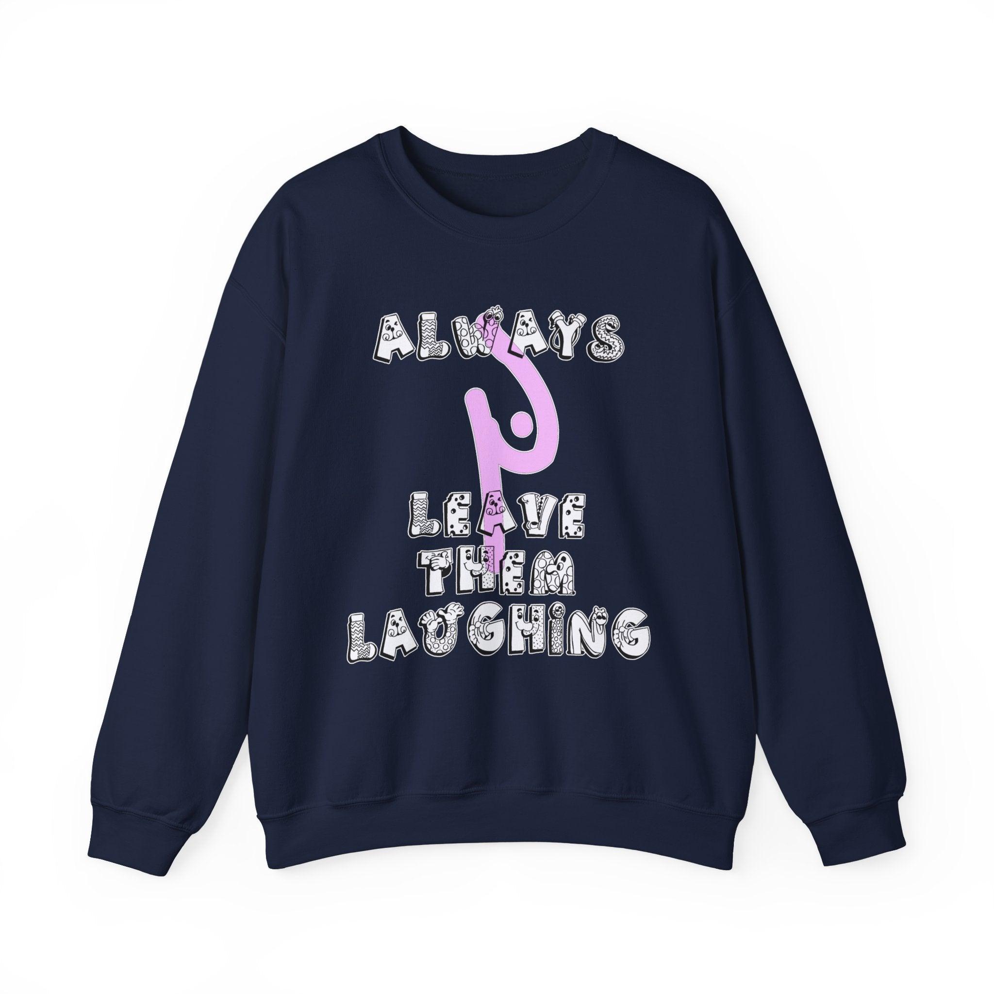 Always Leave Them Laughing - Sweatshirt - Witty Twisters Fashions