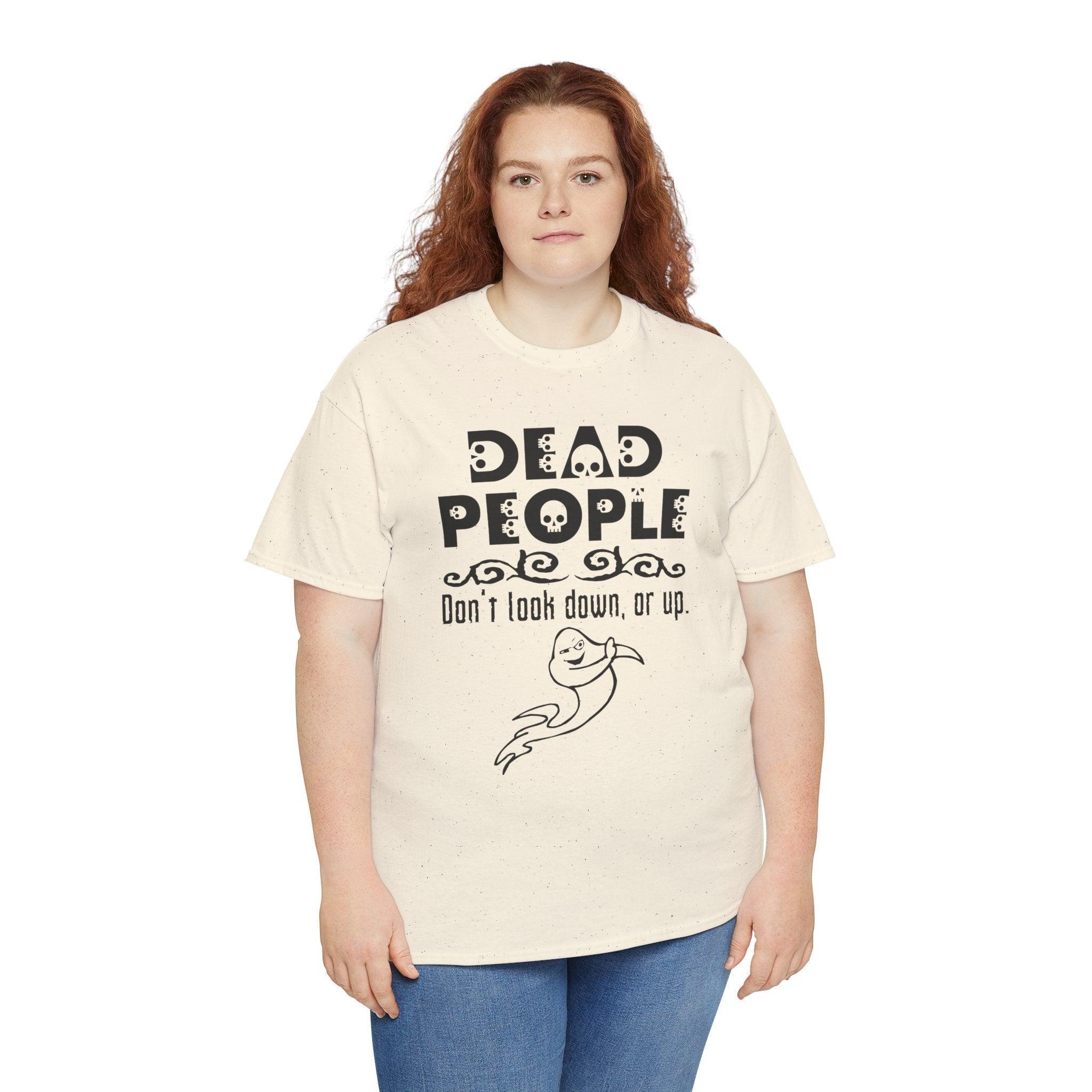 Dead People Don't look down, or up. - T-shirt - Witty Twisters Fashions