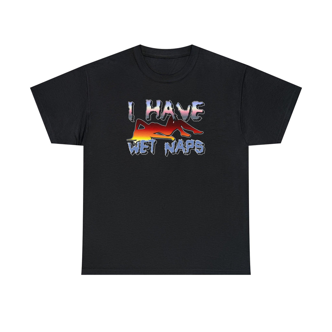 I Have Wet Naps - Witty Twisters T-Shirts