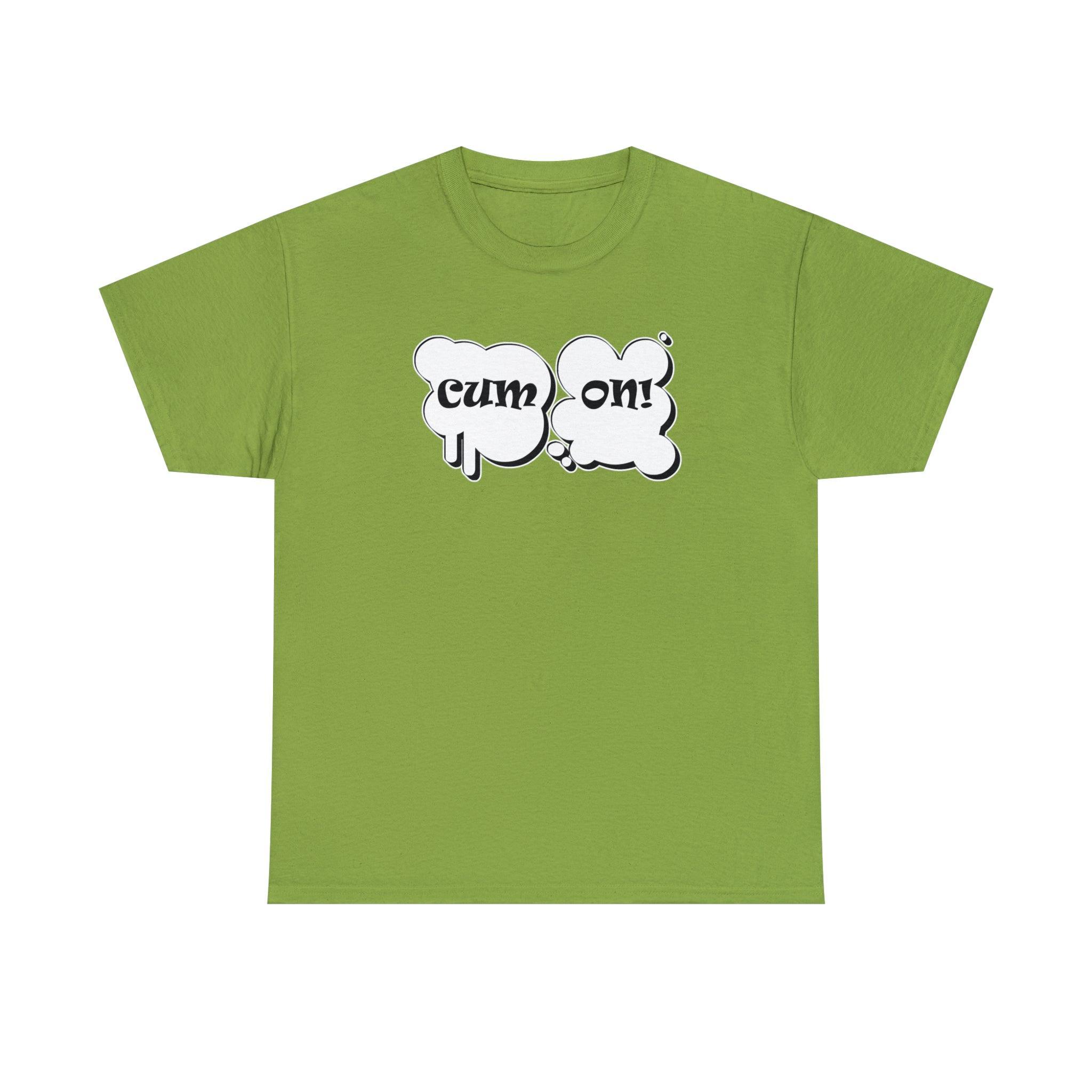 Cum On! - T-Shirt - Witty Twisters Fashions