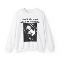 Don't kiss a gift whore on the mouth. - Sweatshirt