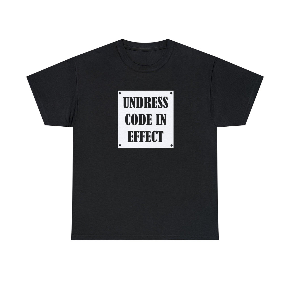 Undress Code In Effect - T-Shirt - Witty Twisters Fashions