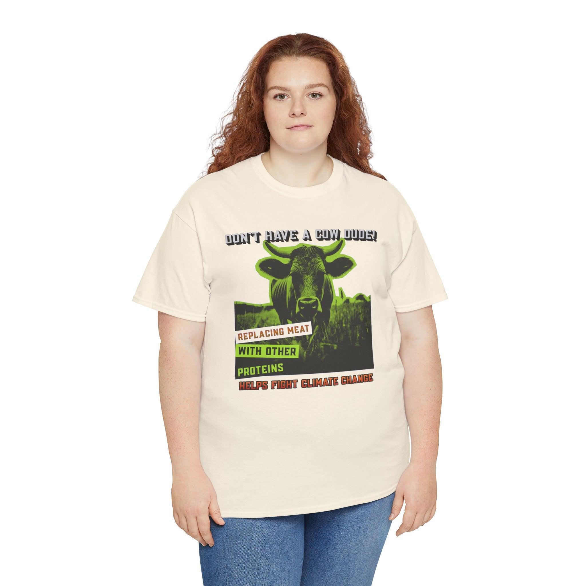 Don't have a cow dude! Replacing meat with other proteins helps fight climate change - T-Shirt - Witty Twisters Fashions