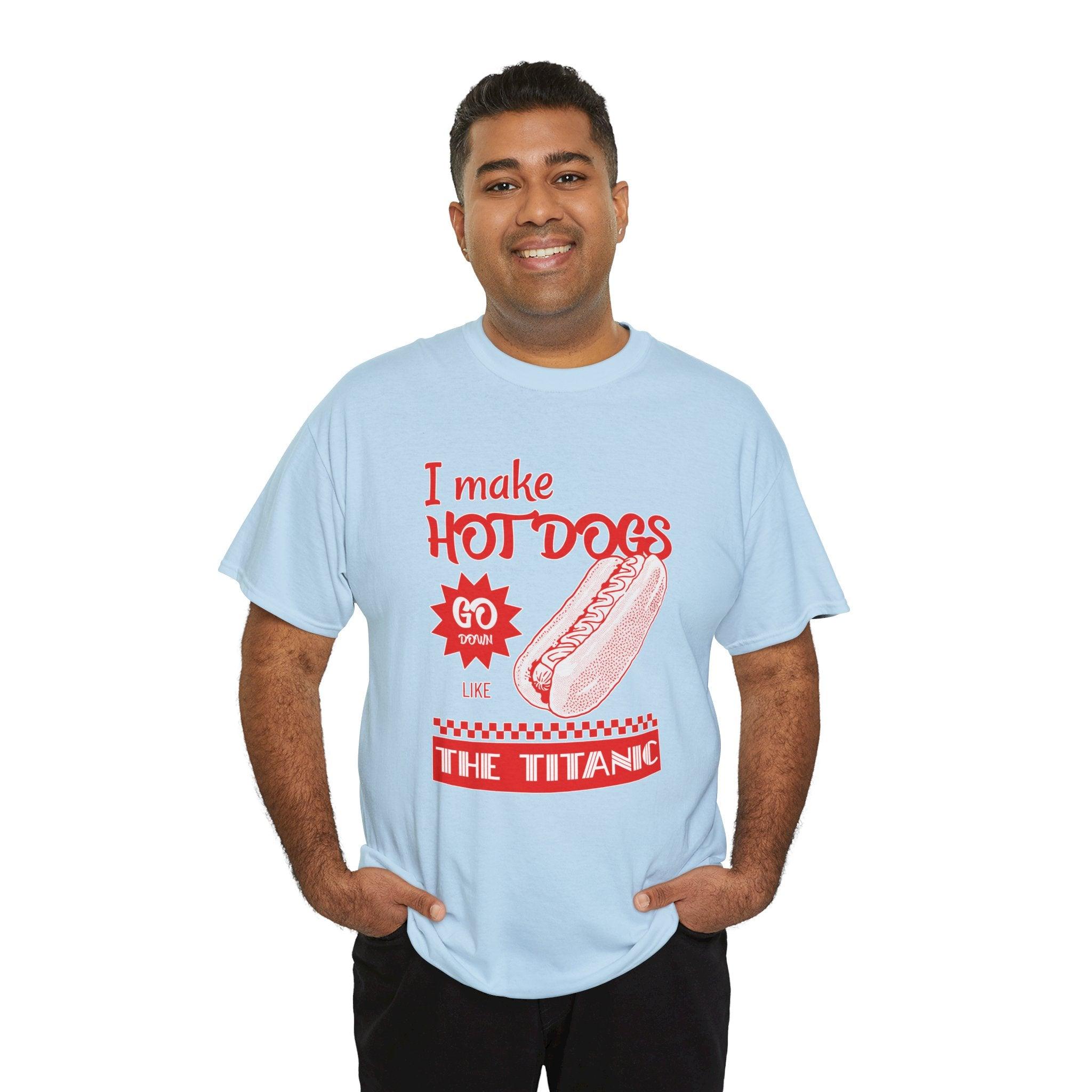 I make hot dogs go down like the Titanic - T-Shirt - Witty Twisters Fashions