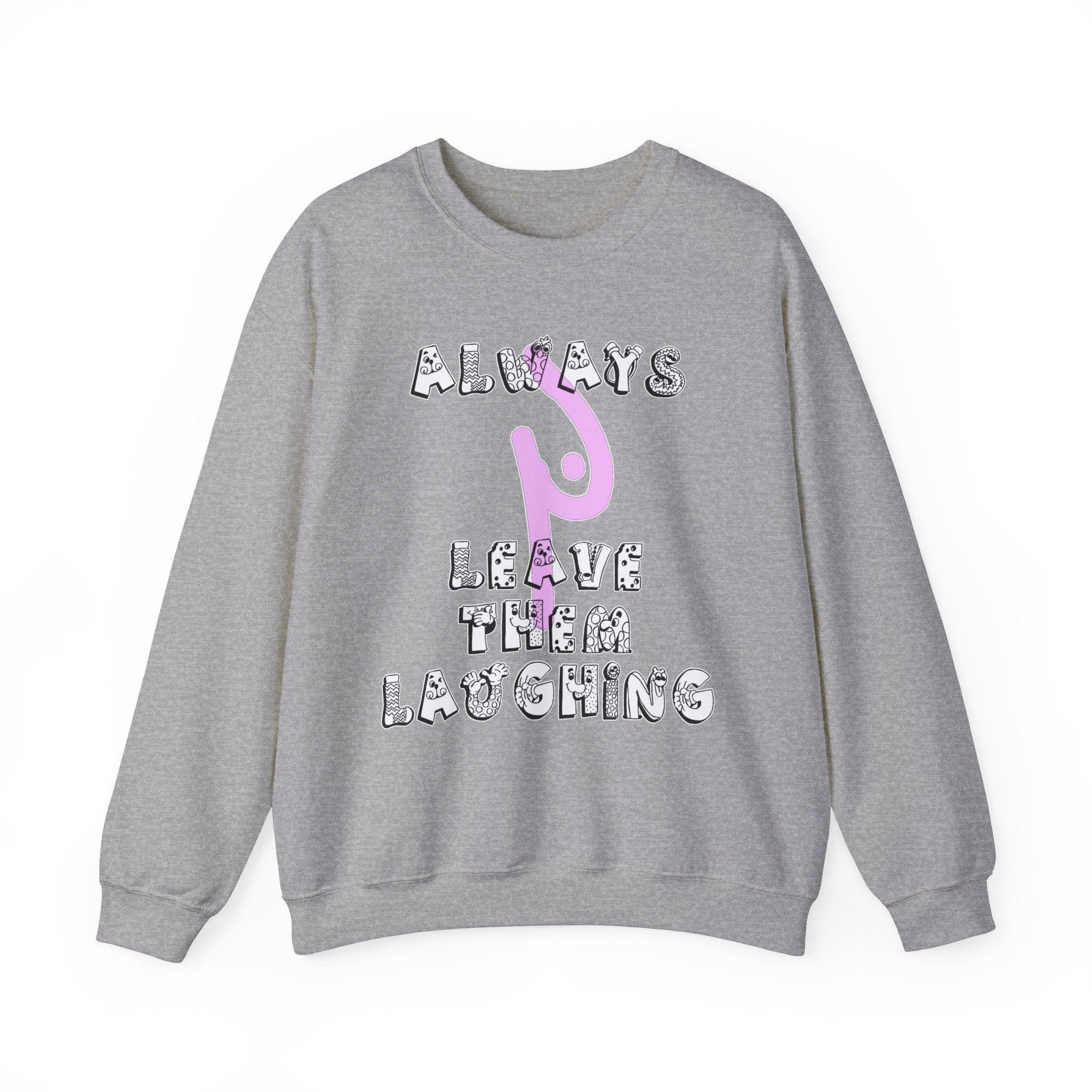 Always Leave Them Laughing - Sweatshirt - Witty Twisters Fashions