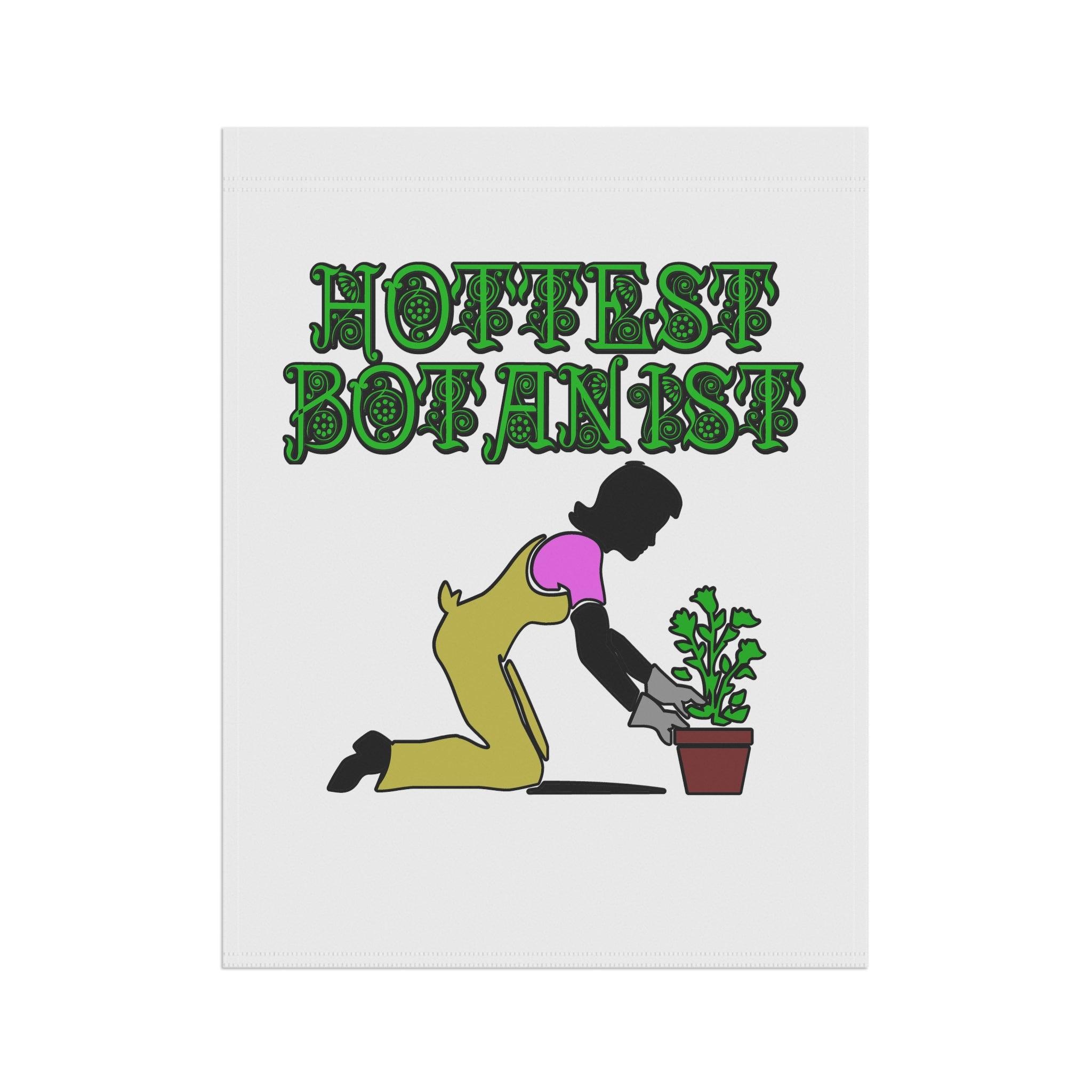 Hottest Botanist - Garden and House Banner - Witty Twisters Fashions