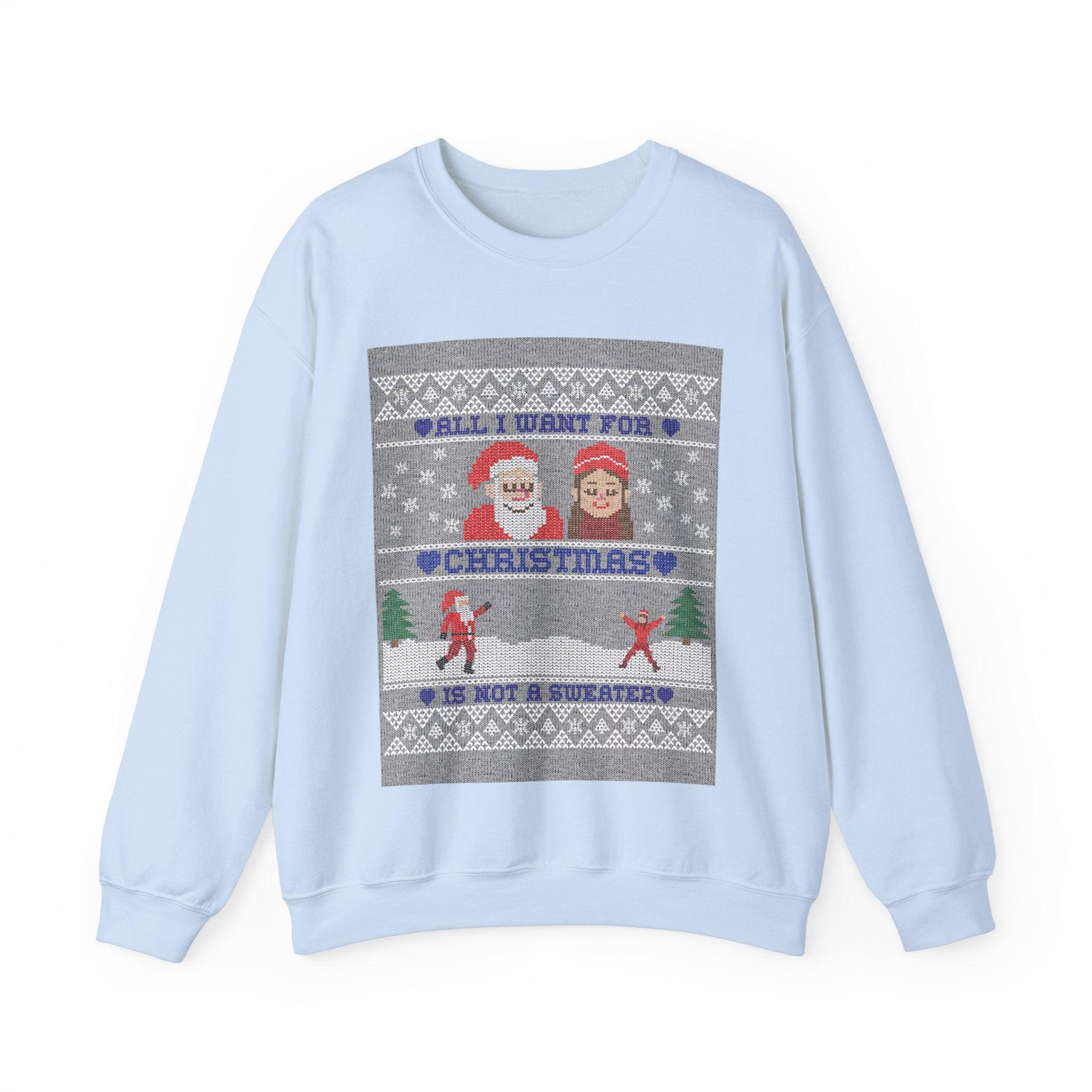 All I want for Christmas is not a sweater - Sweatshirt - Witty Twisters T-Shirts