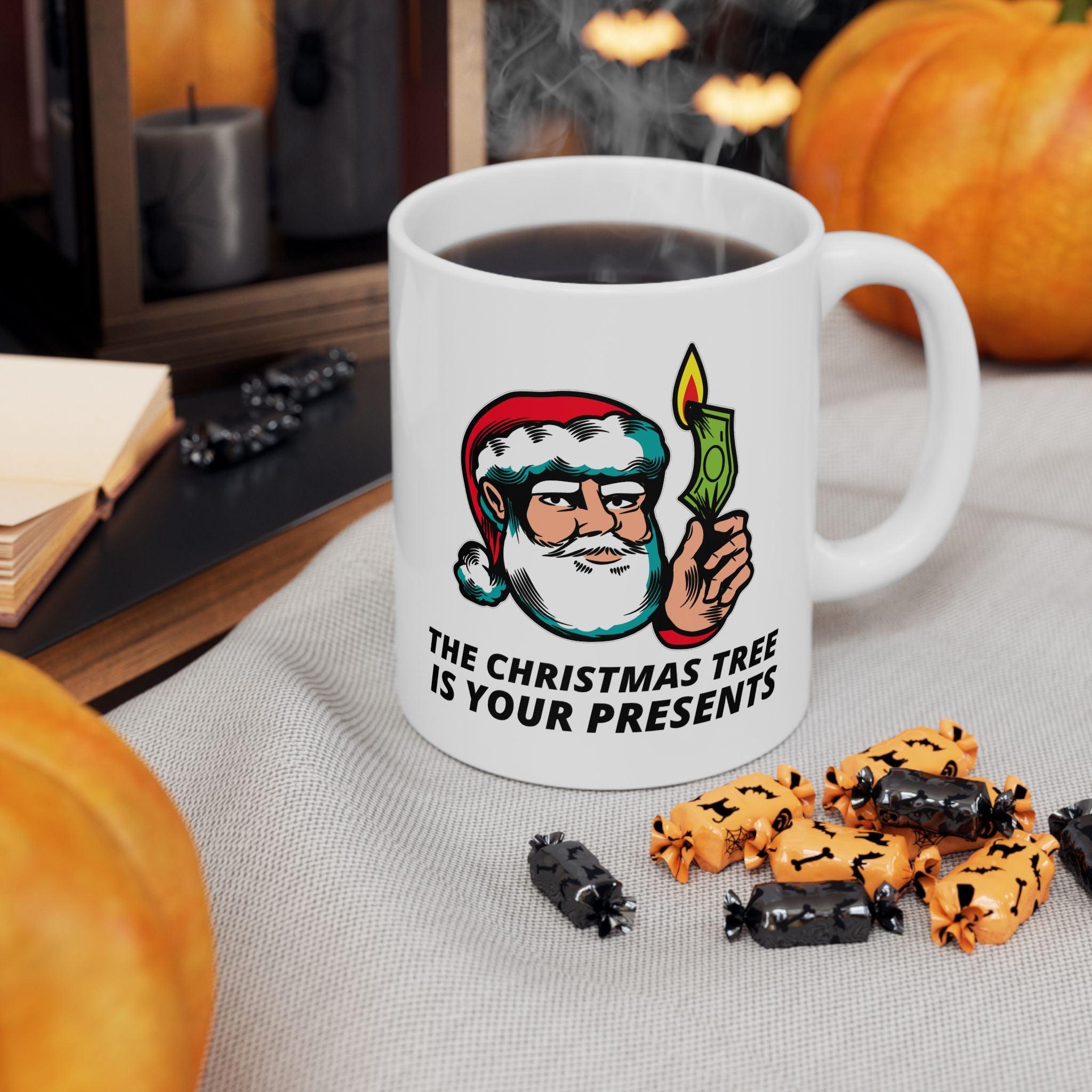 The Christmas tree is your presents - Ceramic Coffee Mug