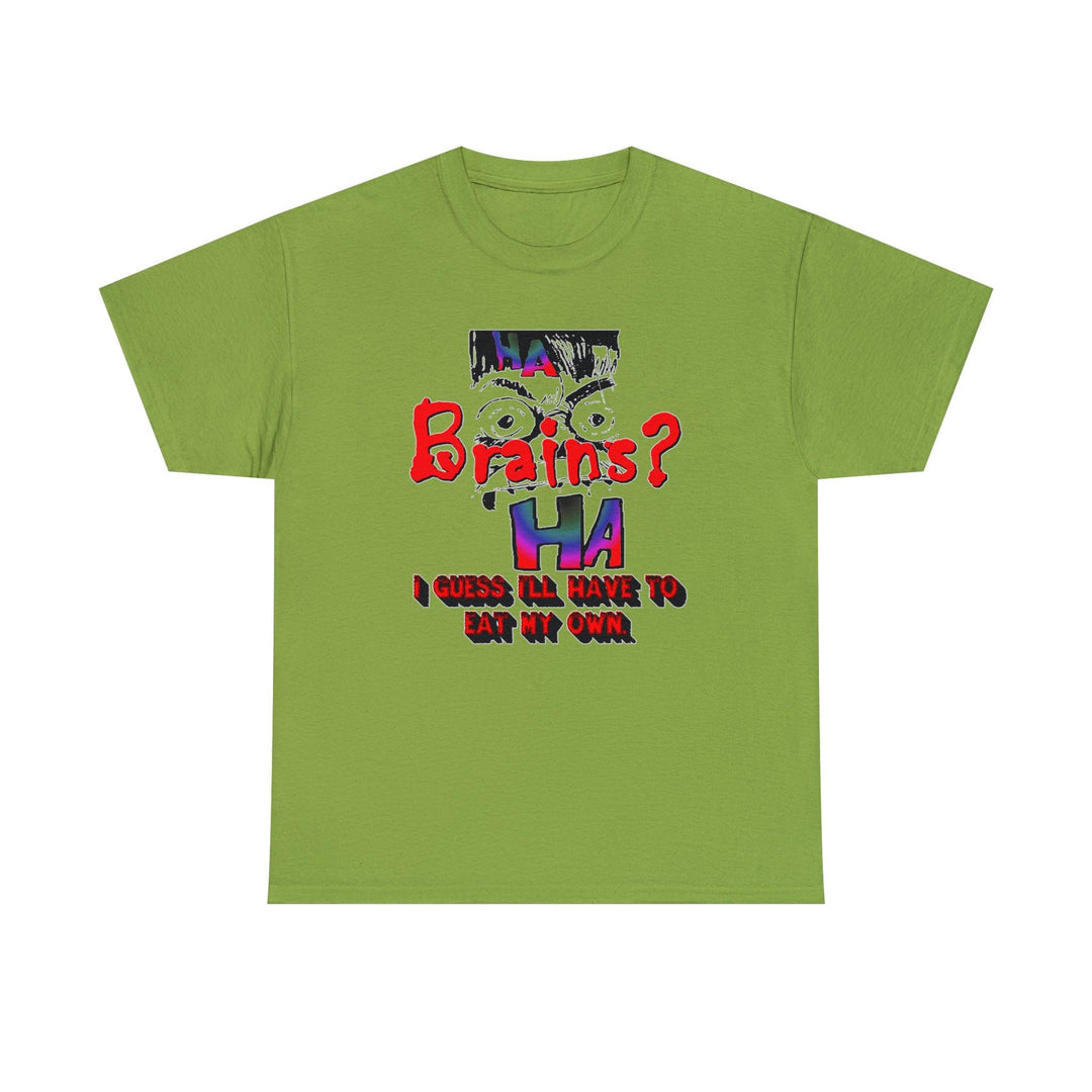 Brains? - I Guess I'll Have To Eat My Own - Witty Twisters T-Shirts