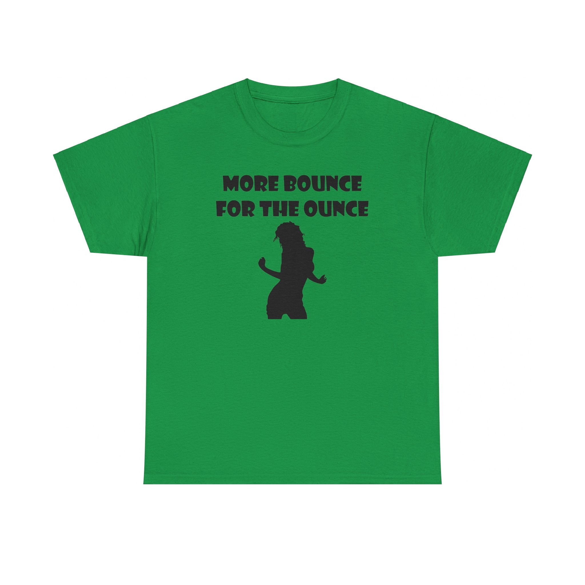 More Bounce For The Ounce - T-Shirt