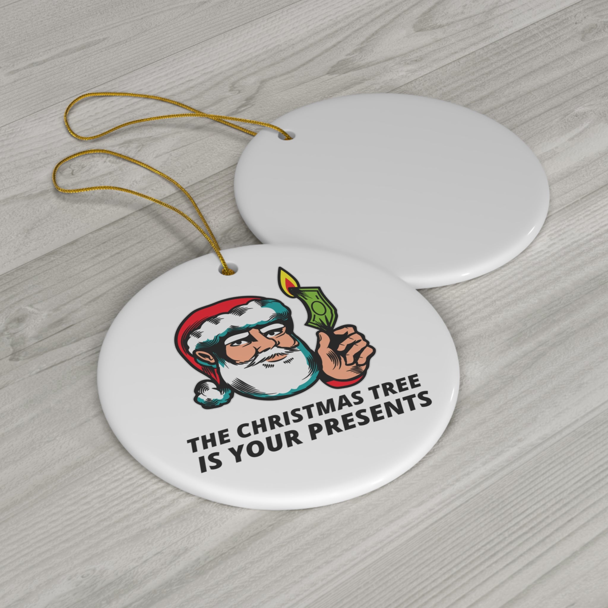 The Christmas tree is your presents - Ceramic Ornaments