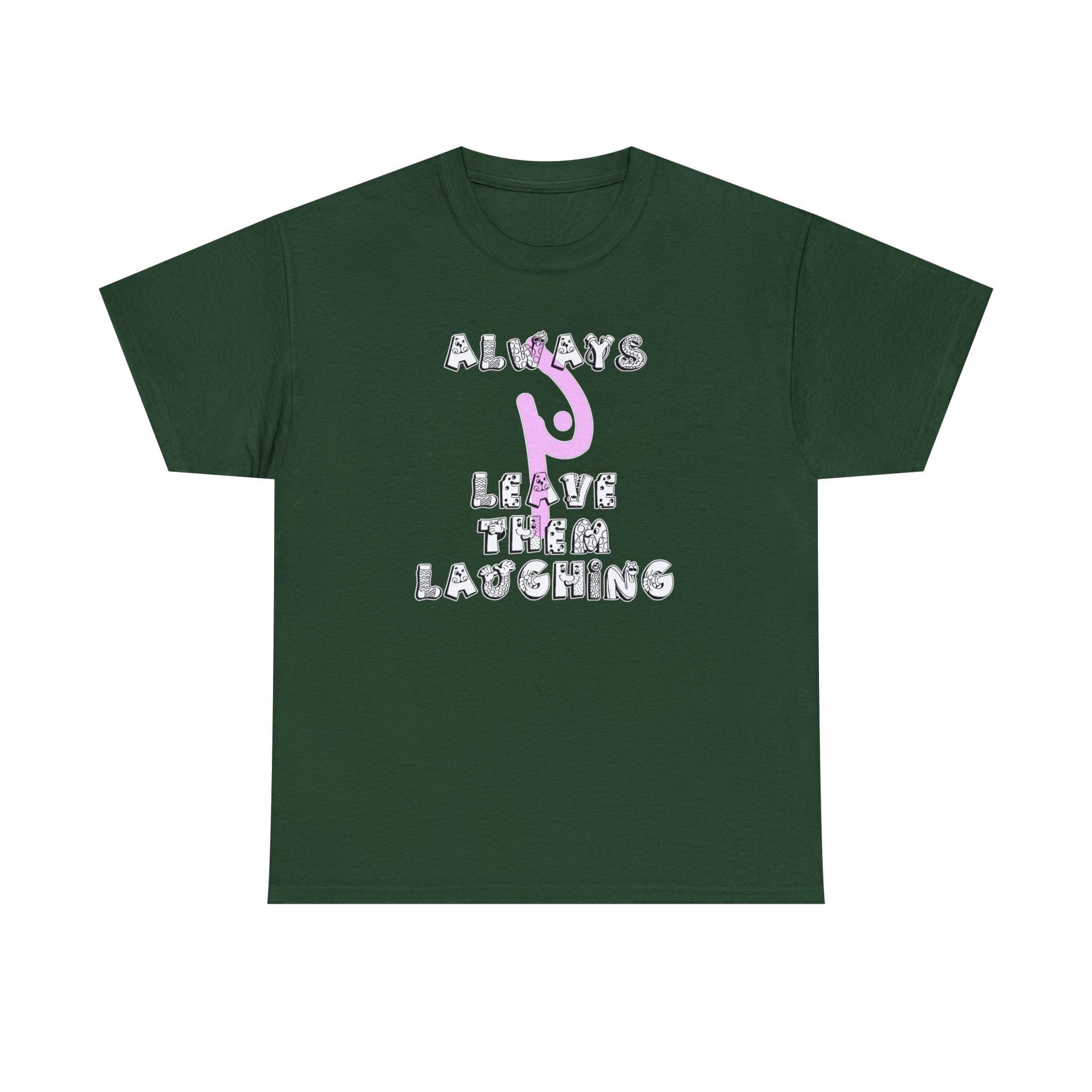 Always Leave Them Laughing - T-Shirt - Witty Twisters Fashions