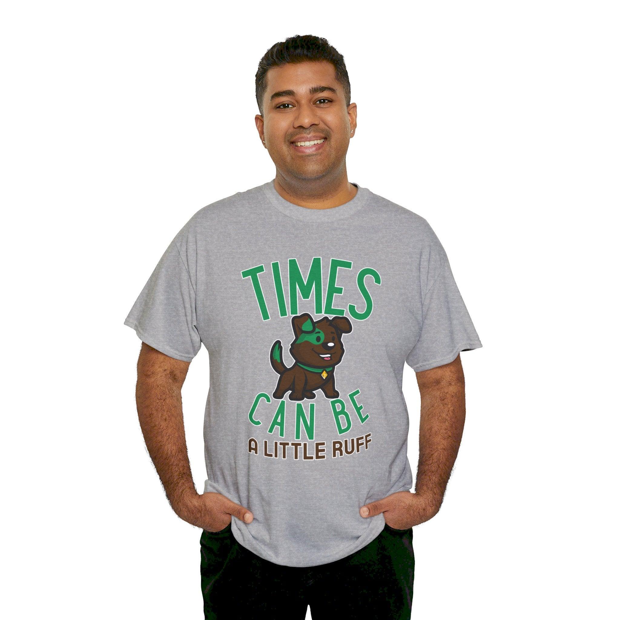 Times can be a little ruff - T-Shirt - Witty Twisters Fashions