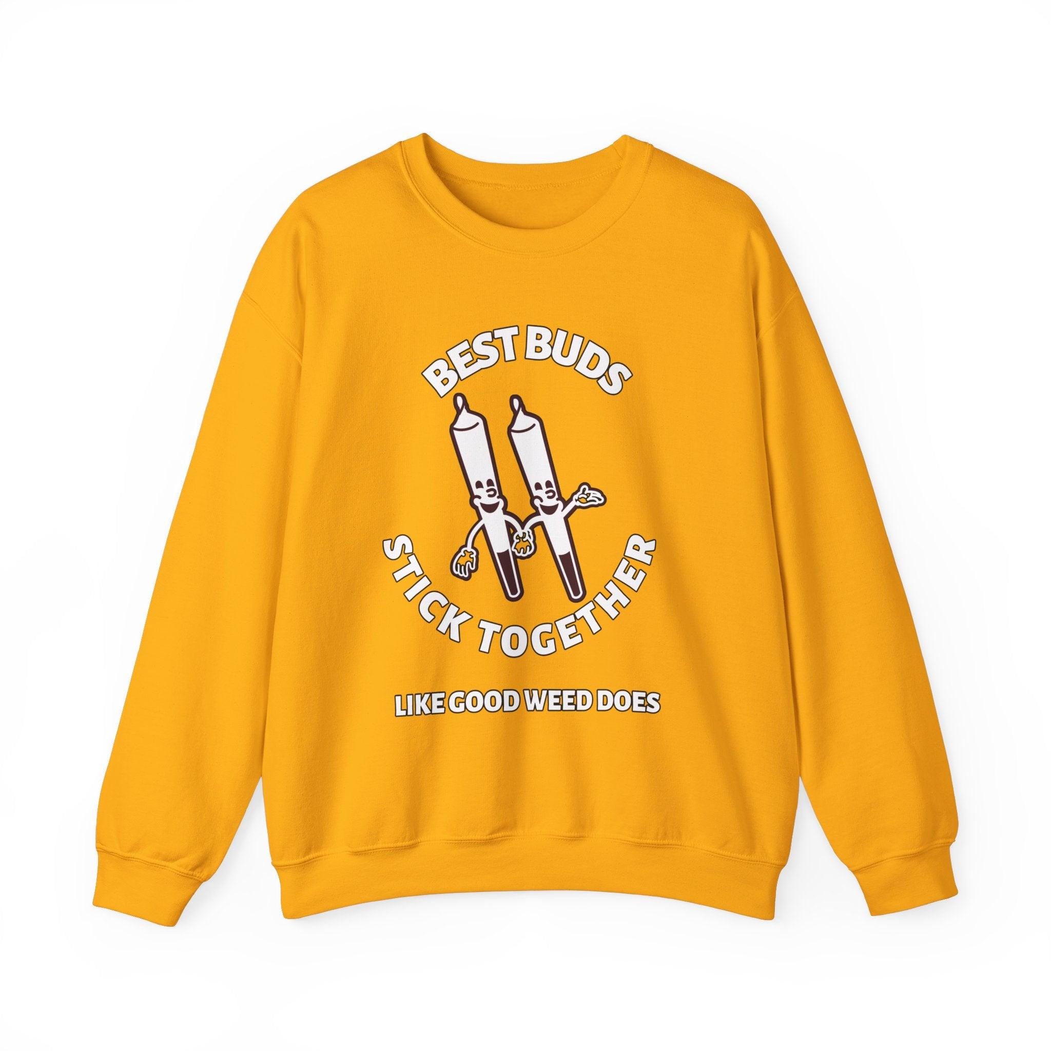 Best Buds Stick Together Like Good Weed Does - Sweatshirt