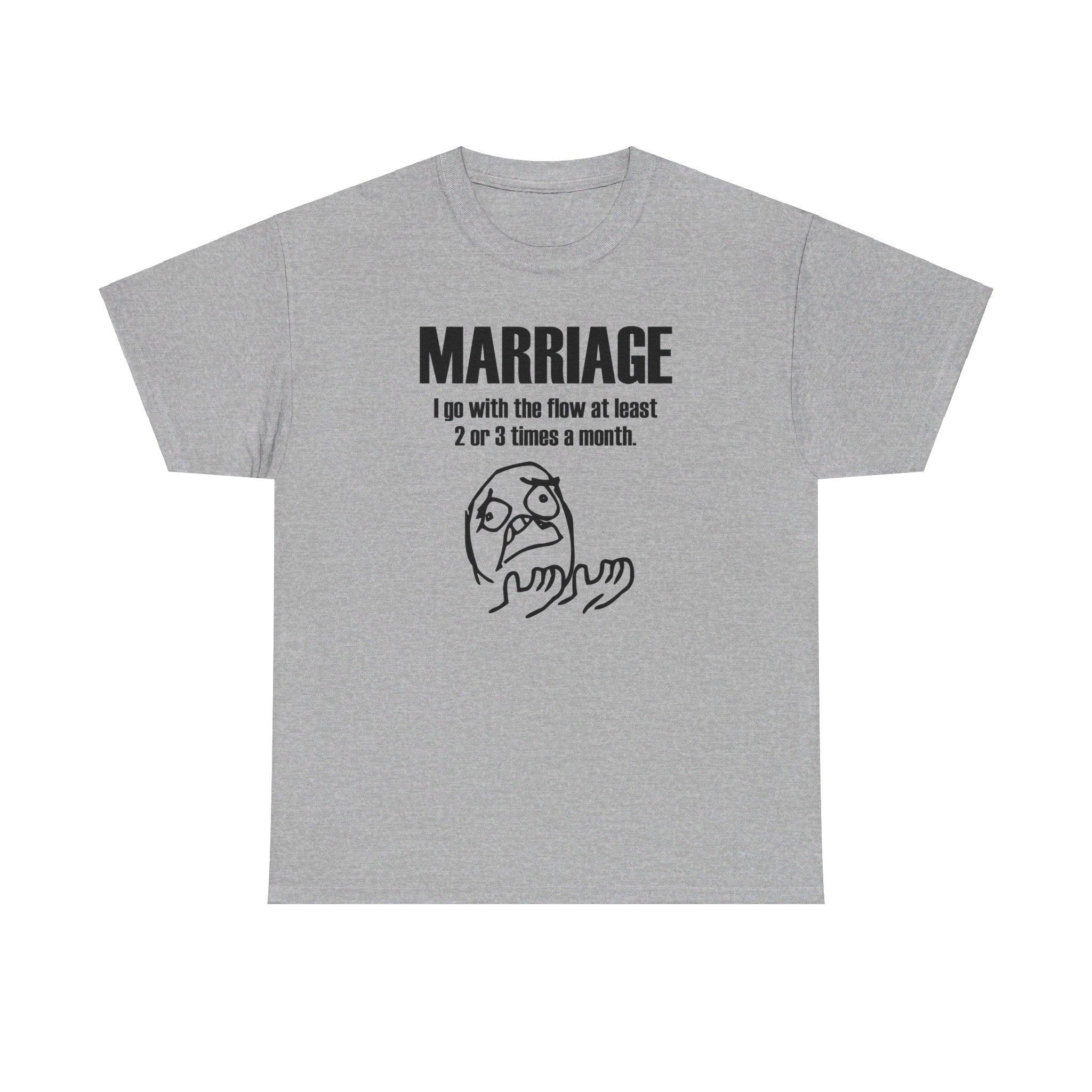 Marriage I go with the flow at least 2 or 3 times a month - T-Shirt - Witty Twisters Fashions