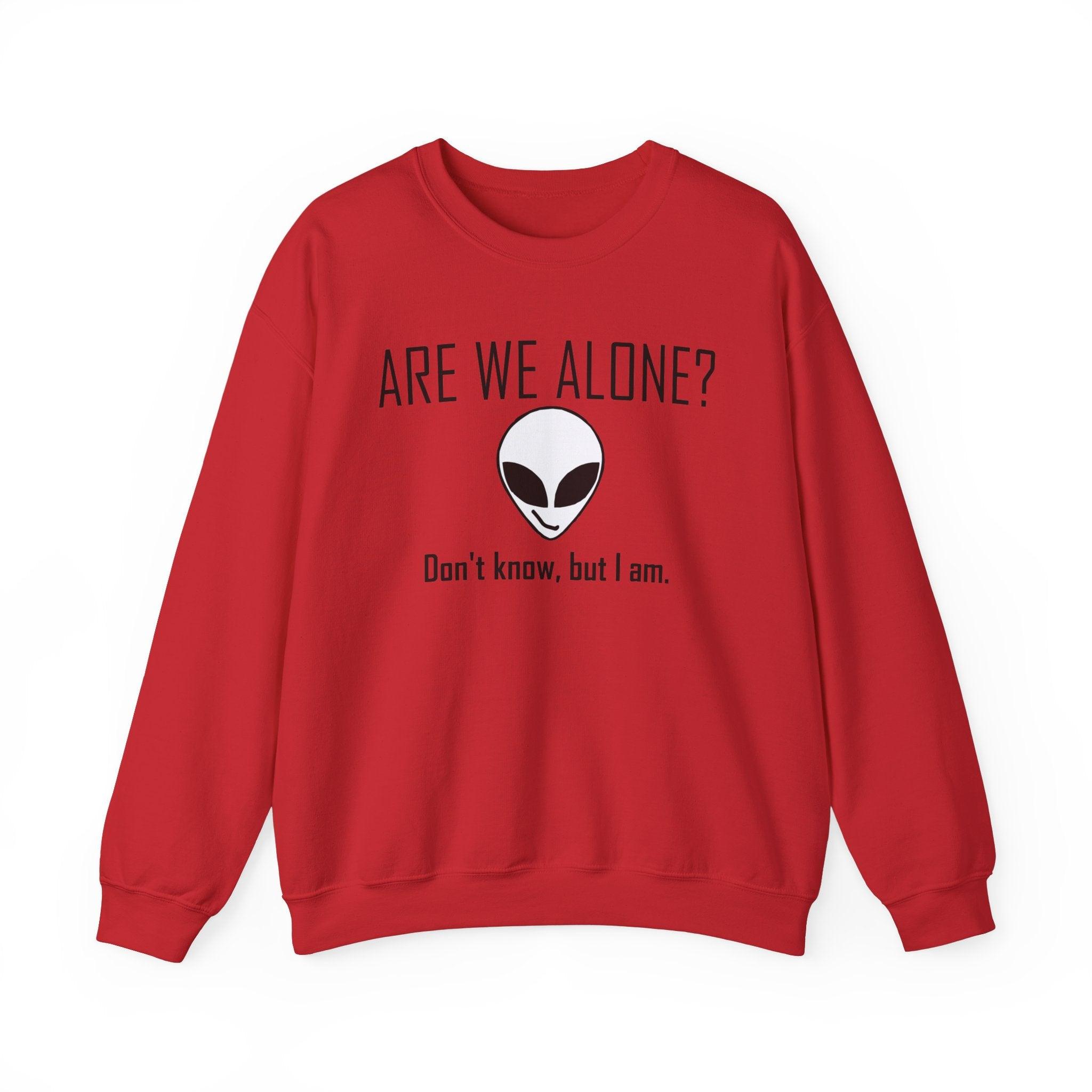 Are We Alone? Don't Know, But I Am. - Sweatshirt - Witty Twisters Fashions