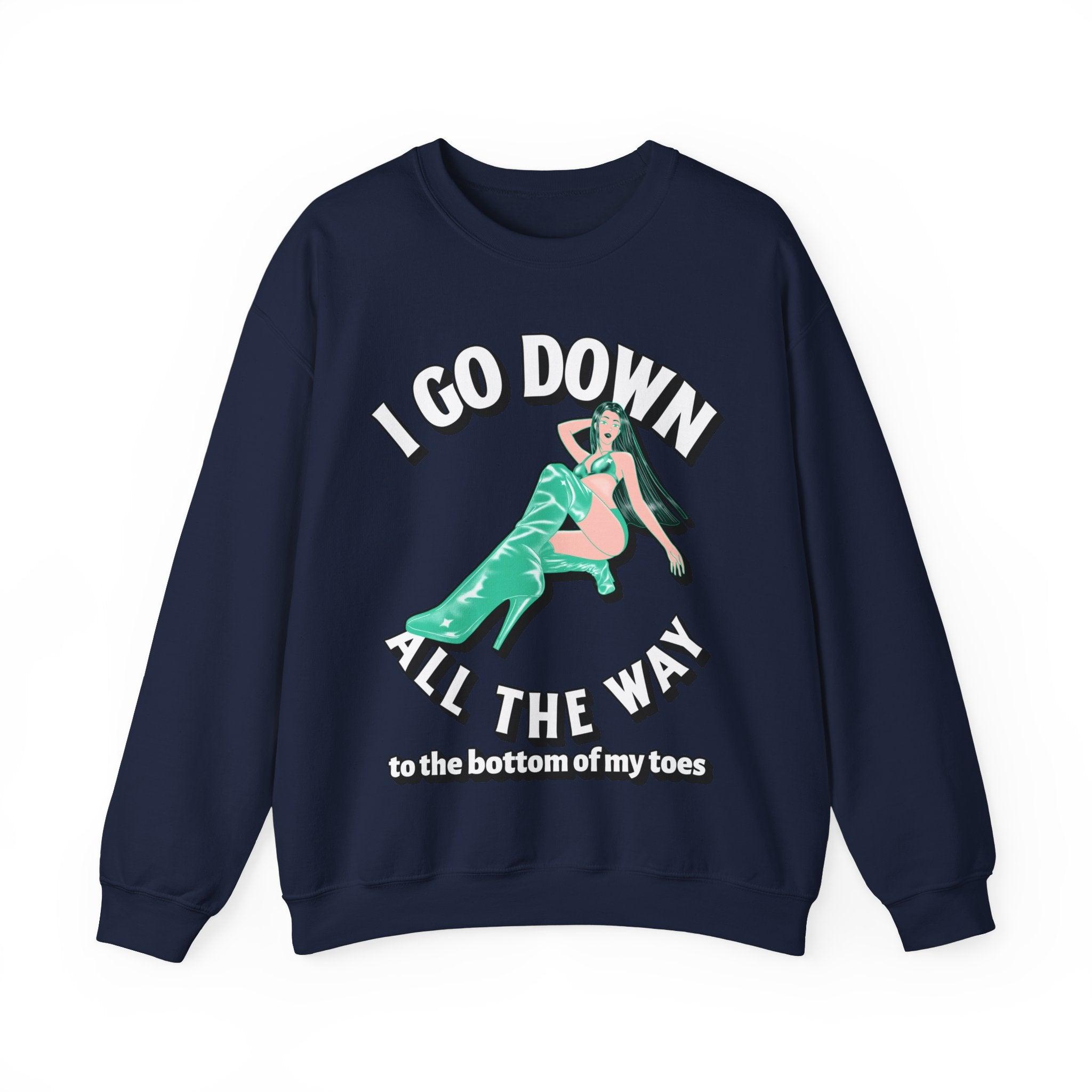 I Go Down All The Way To The Bottom Of My Toes (Sweatshirt) - Witty Twisters T-Shirts