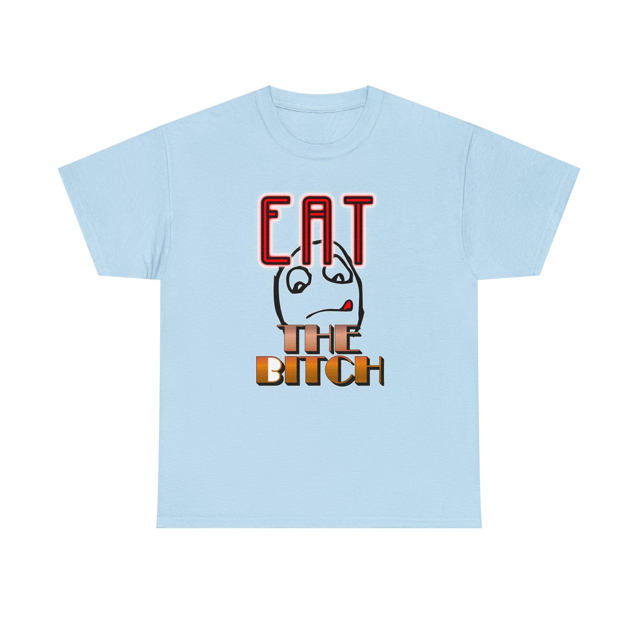 Eat The Bitch - T-Shirt - Witty Twisters Fashions