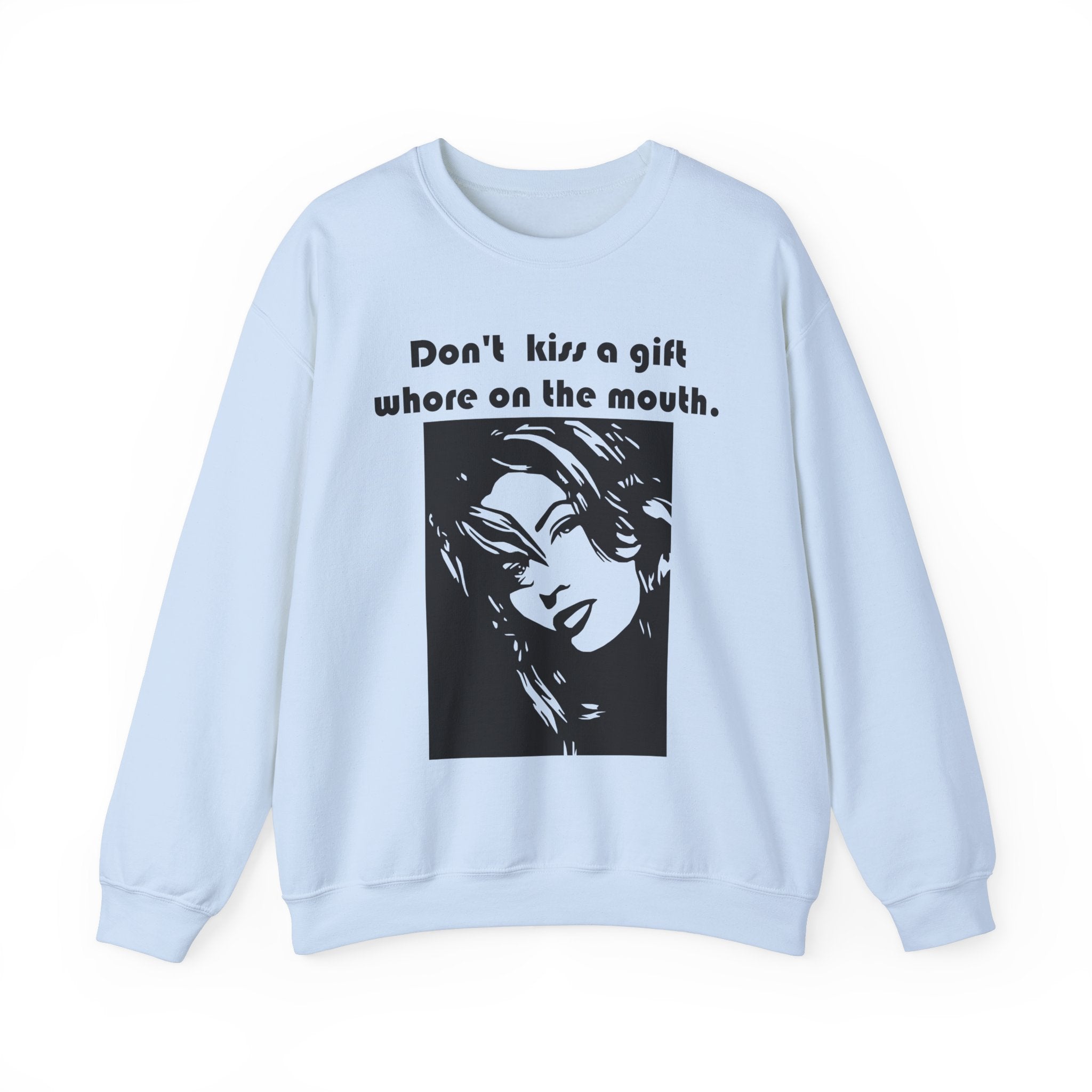 Don't kiss a gift whore on the mouth. - Sweatshirt