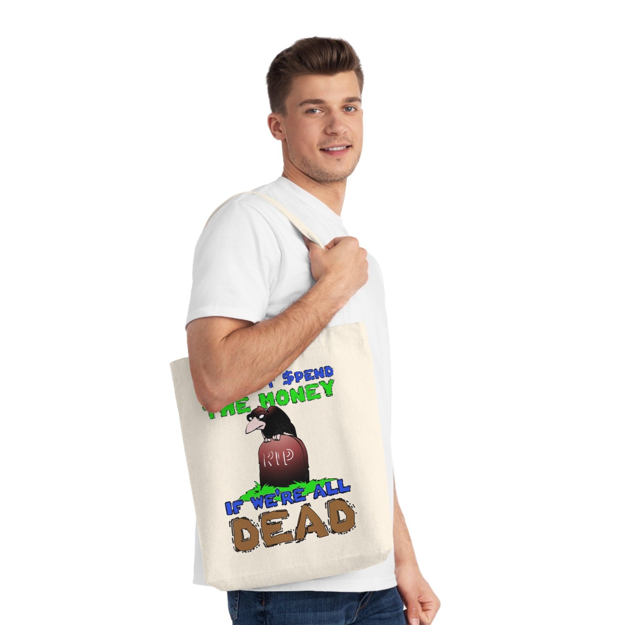 We can't spend the money if we're all dead. - Woven Tote Bag - Witty Twisters Fashions