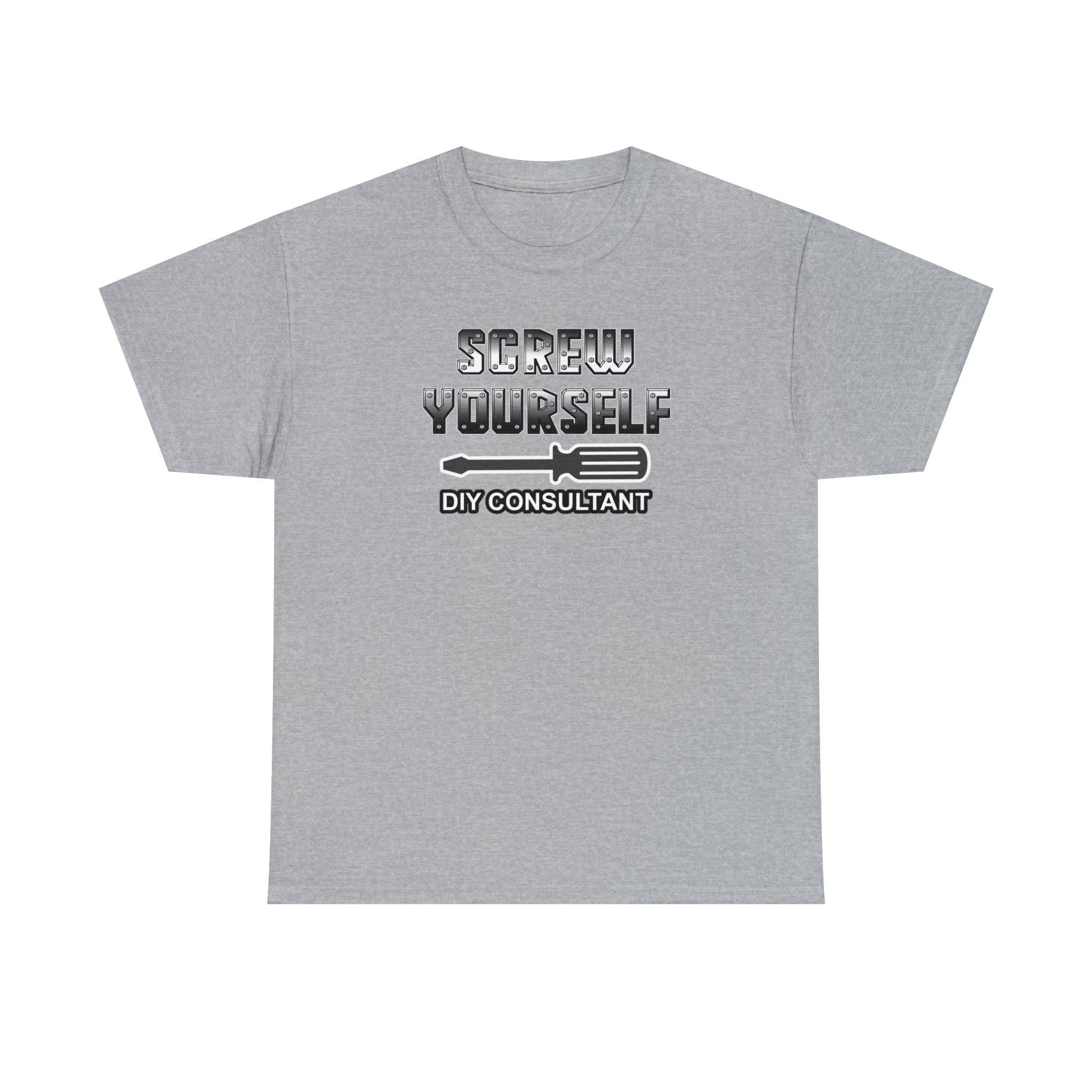 Screw Yourself DIY Consultant - T-Shirt - Witty Twisters Fashions