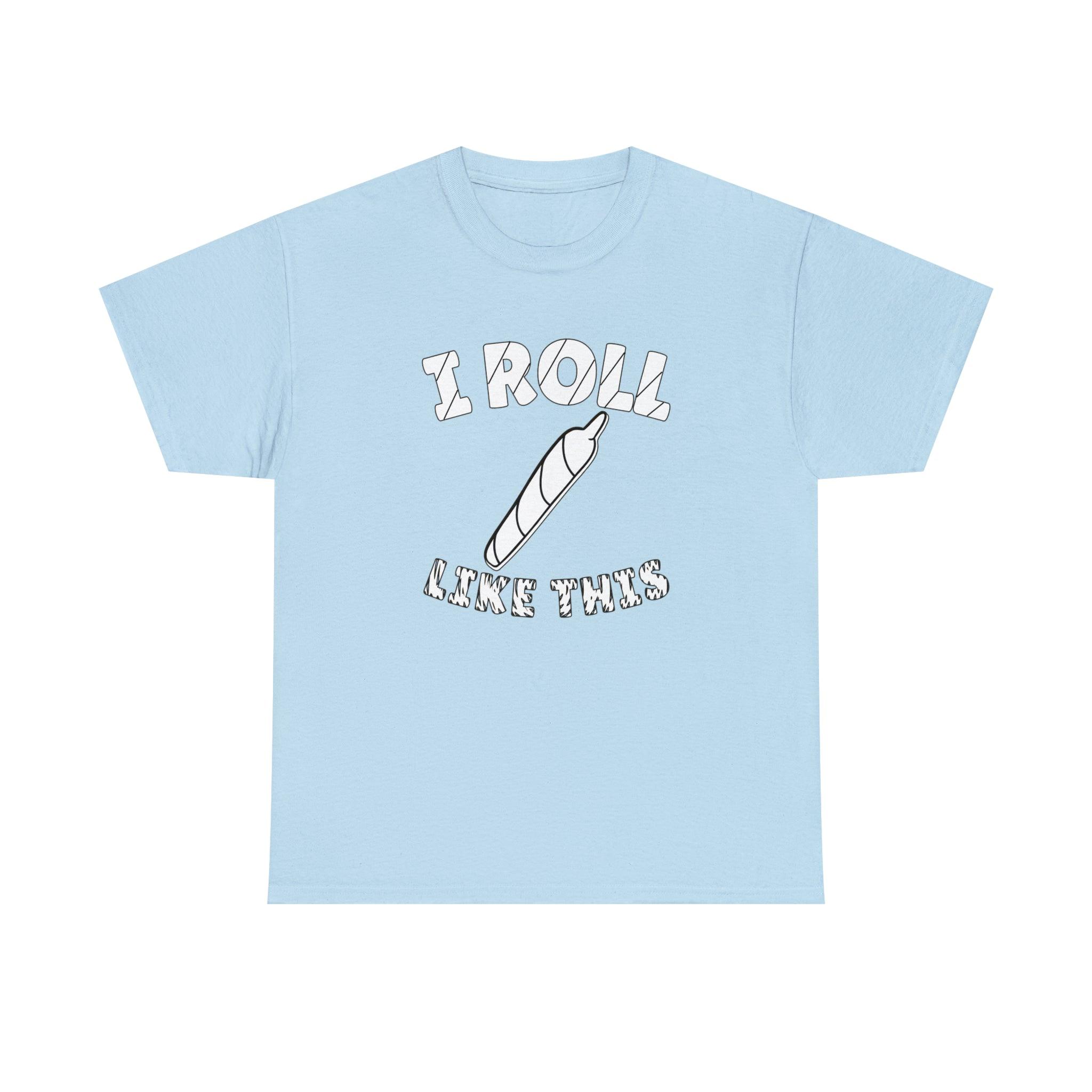 I Roll Like This - T-Shirt - Witty Twisters Fashions