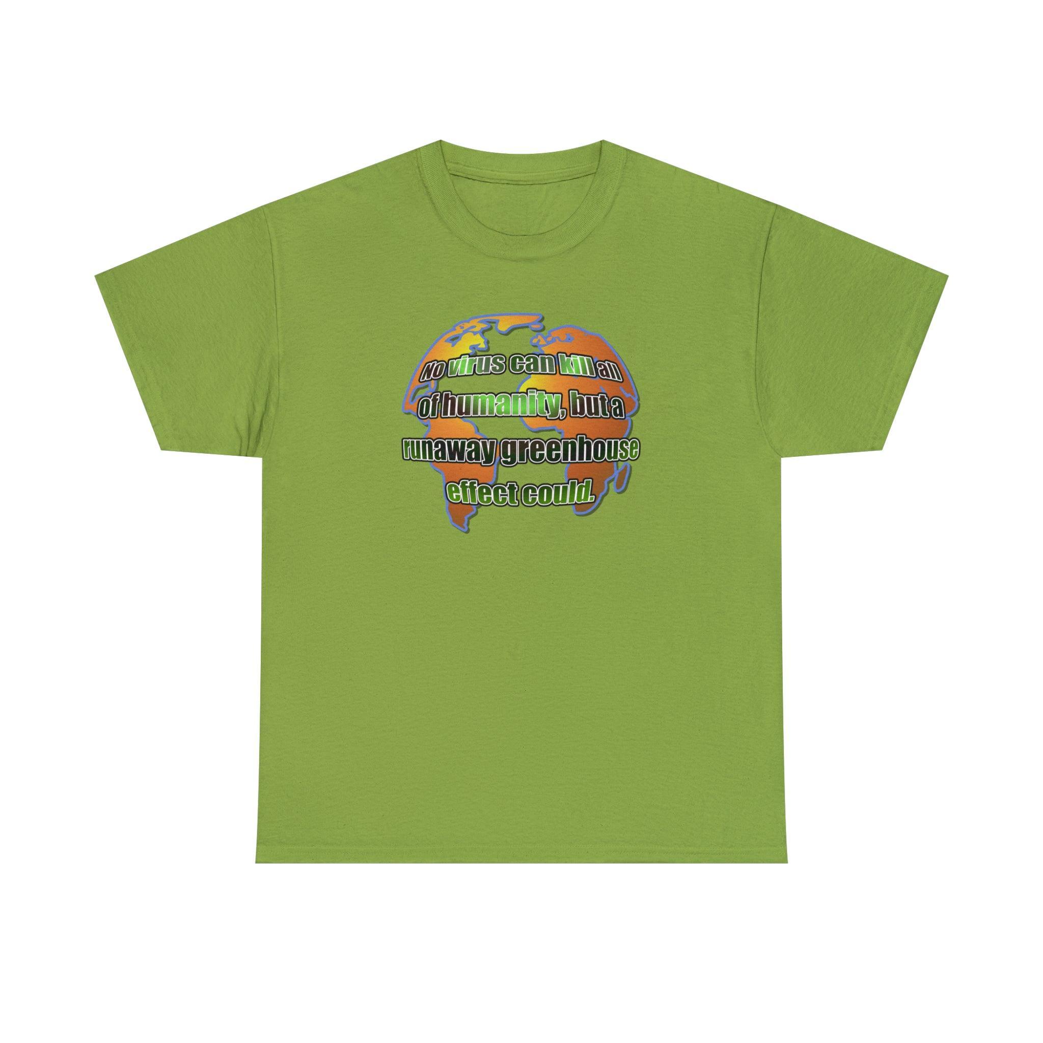 No virus can kill all of humanity, but a runaway greenhouse effect could. - T-Shirt - Witty Twisters Fashions