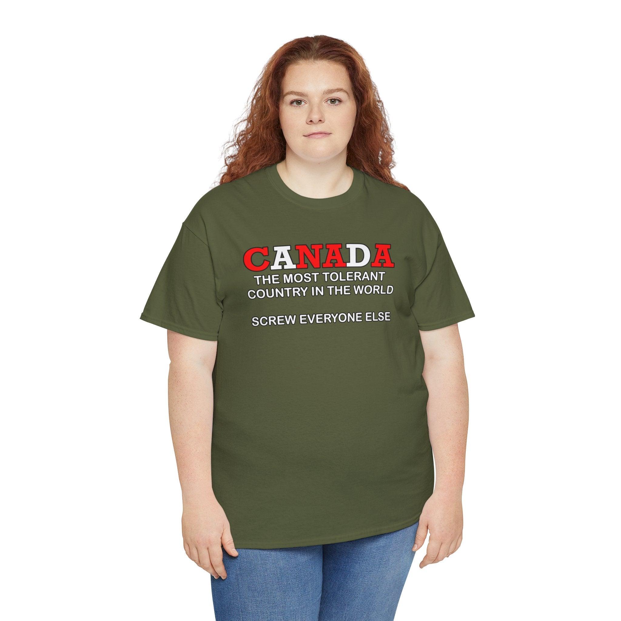 Canada The Most Tolerant Country In The World Screw Everyone Else - T-Shirt - Witty Twisters Fashions