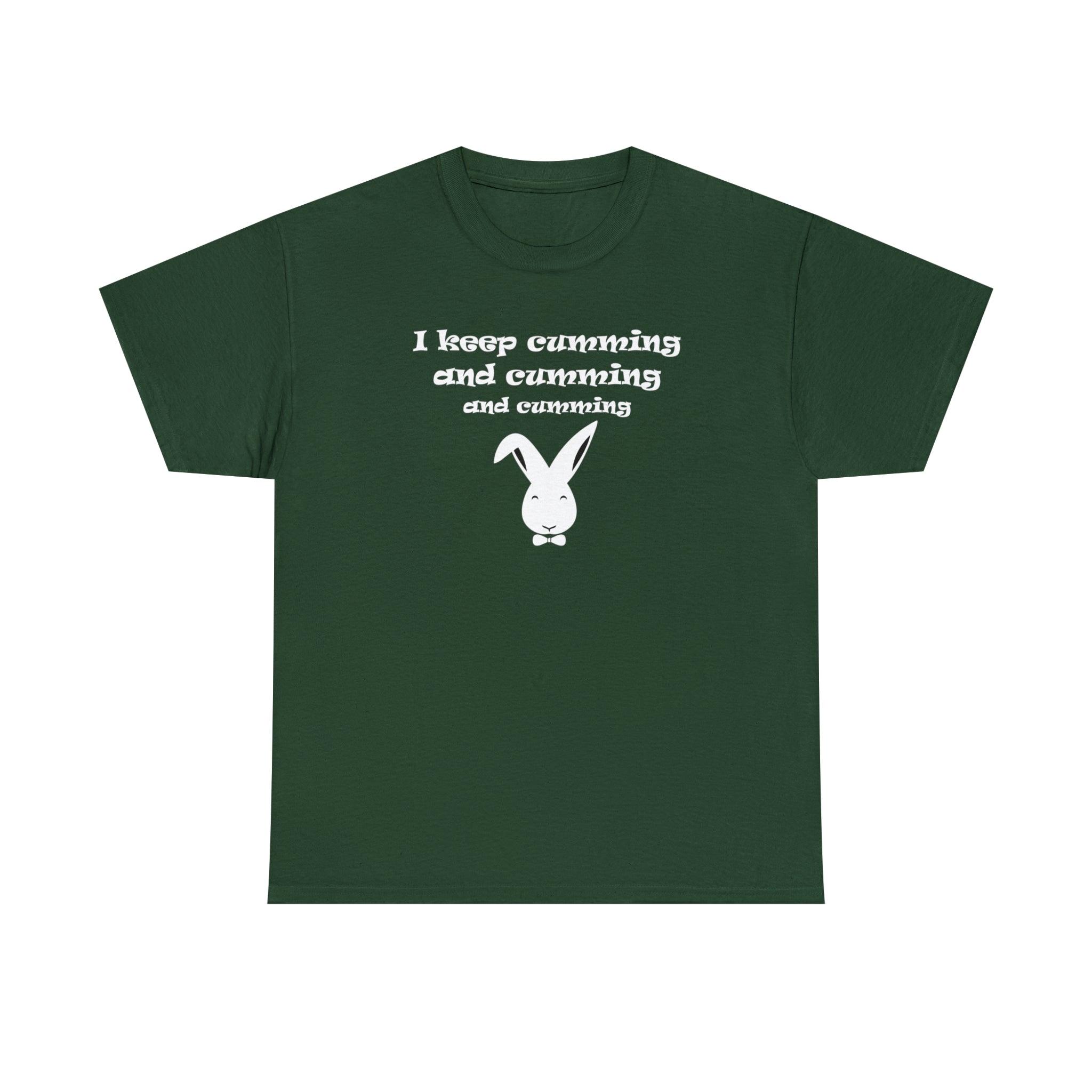 I Keep Cumming And Cumming And Cumming - T-Shirt - Witty Twisters Fashions