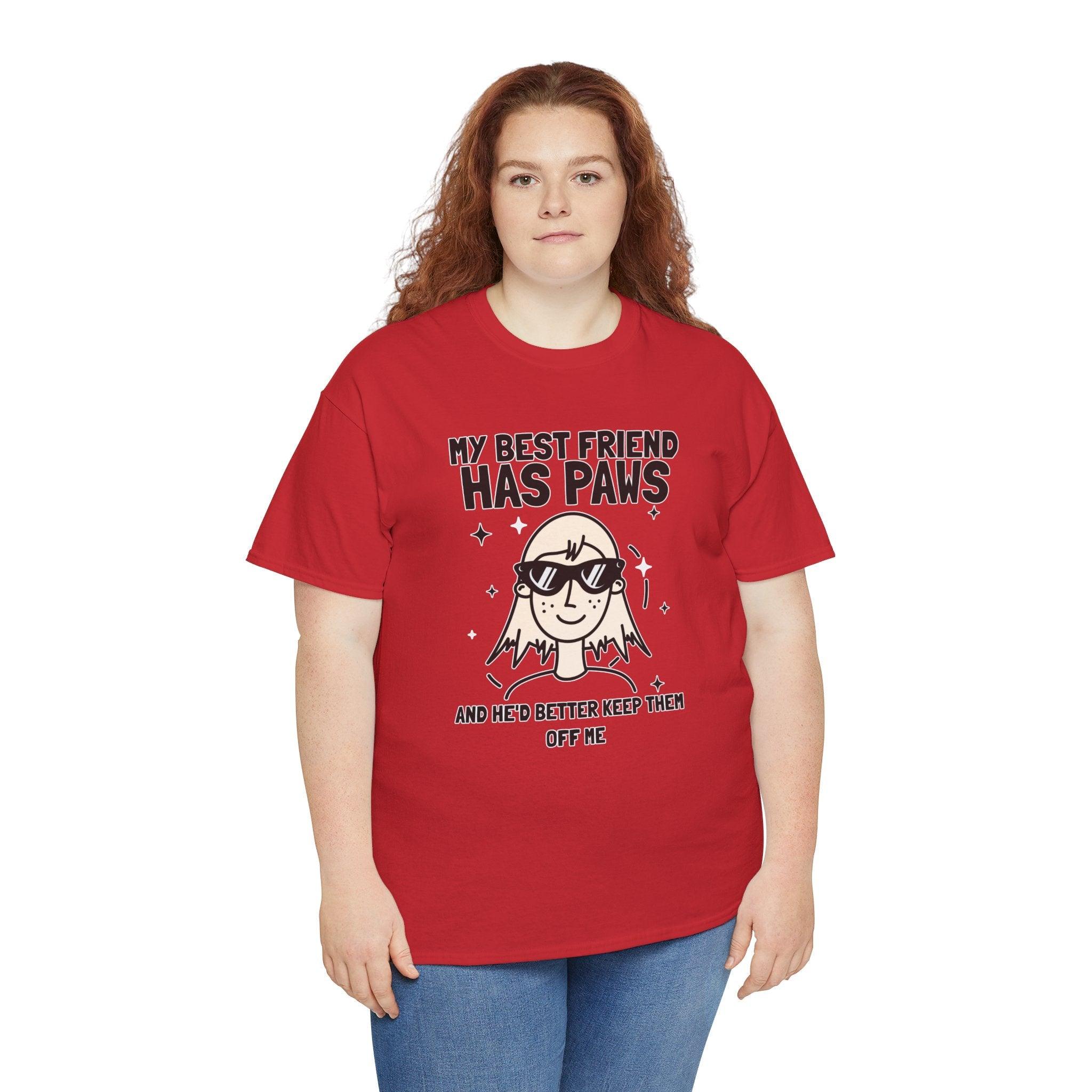 My best friend has paws and he'd better keep them off me - T-Shirt - Witty Twisters Fashions