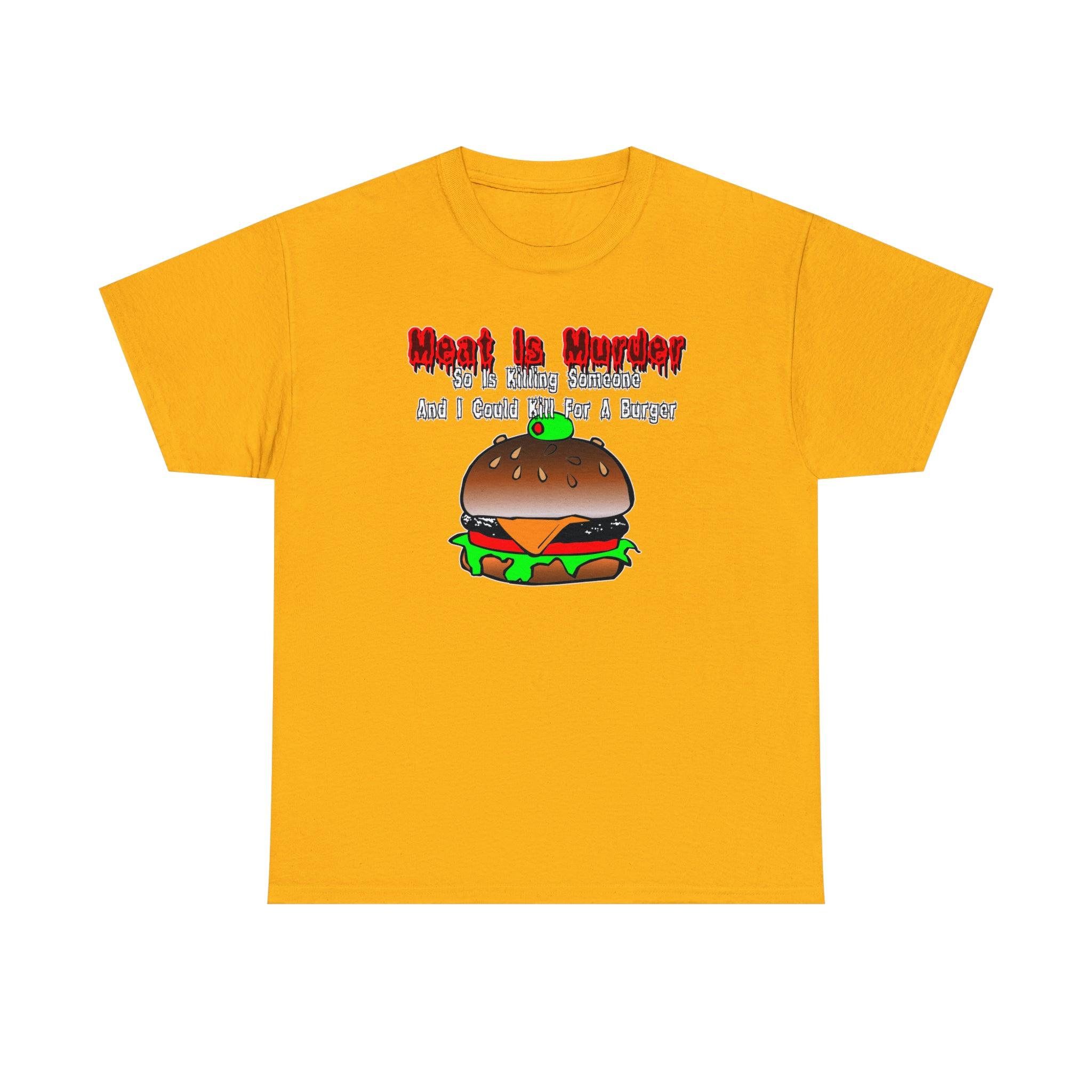 Meat Is Murder So Is Killing Someone And I Could Kill For A Burger - T-Shirt - Witty Twisters Fashions