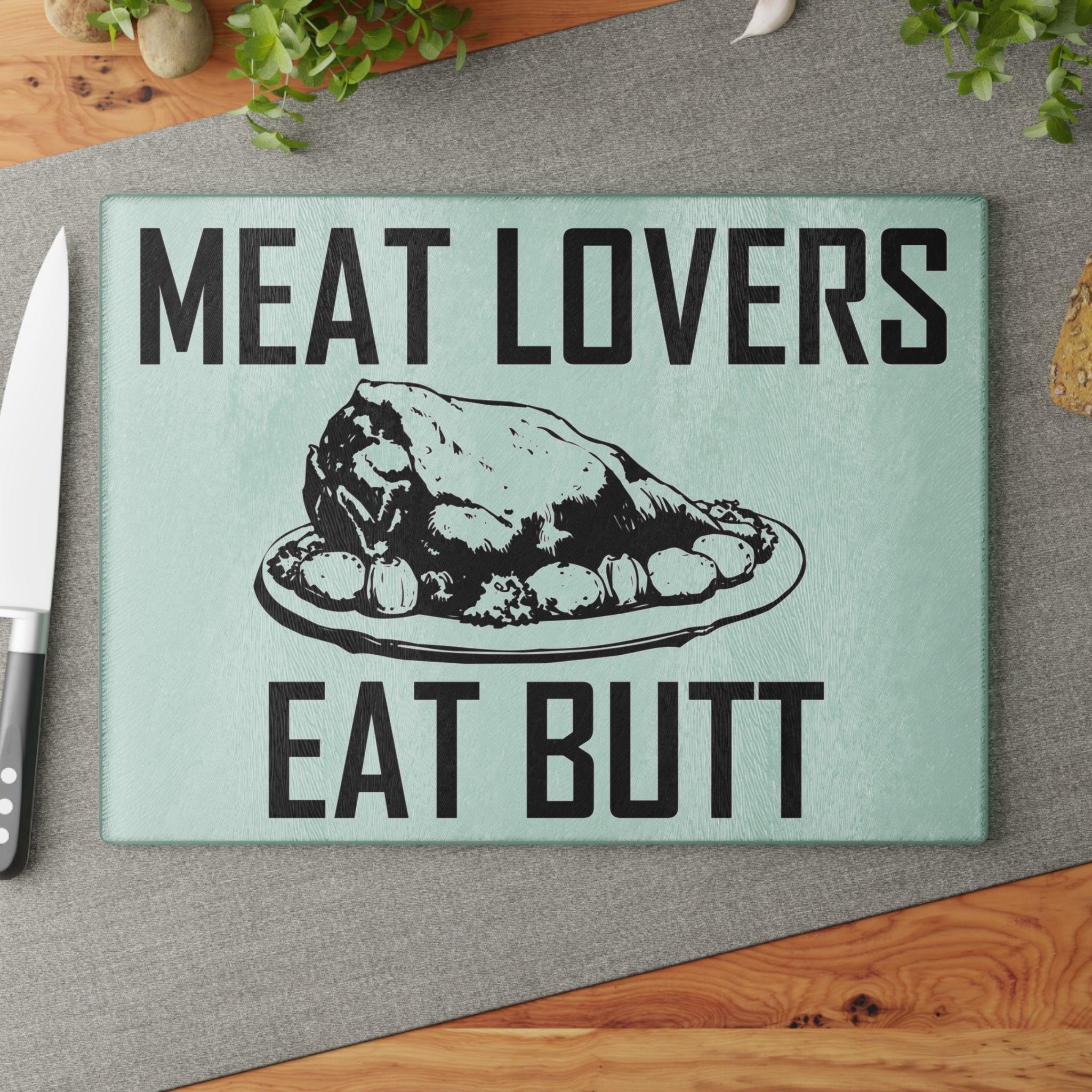 Meat Lovers Eat Butt - Glass Cutting Board - Witty Twisters Fashions