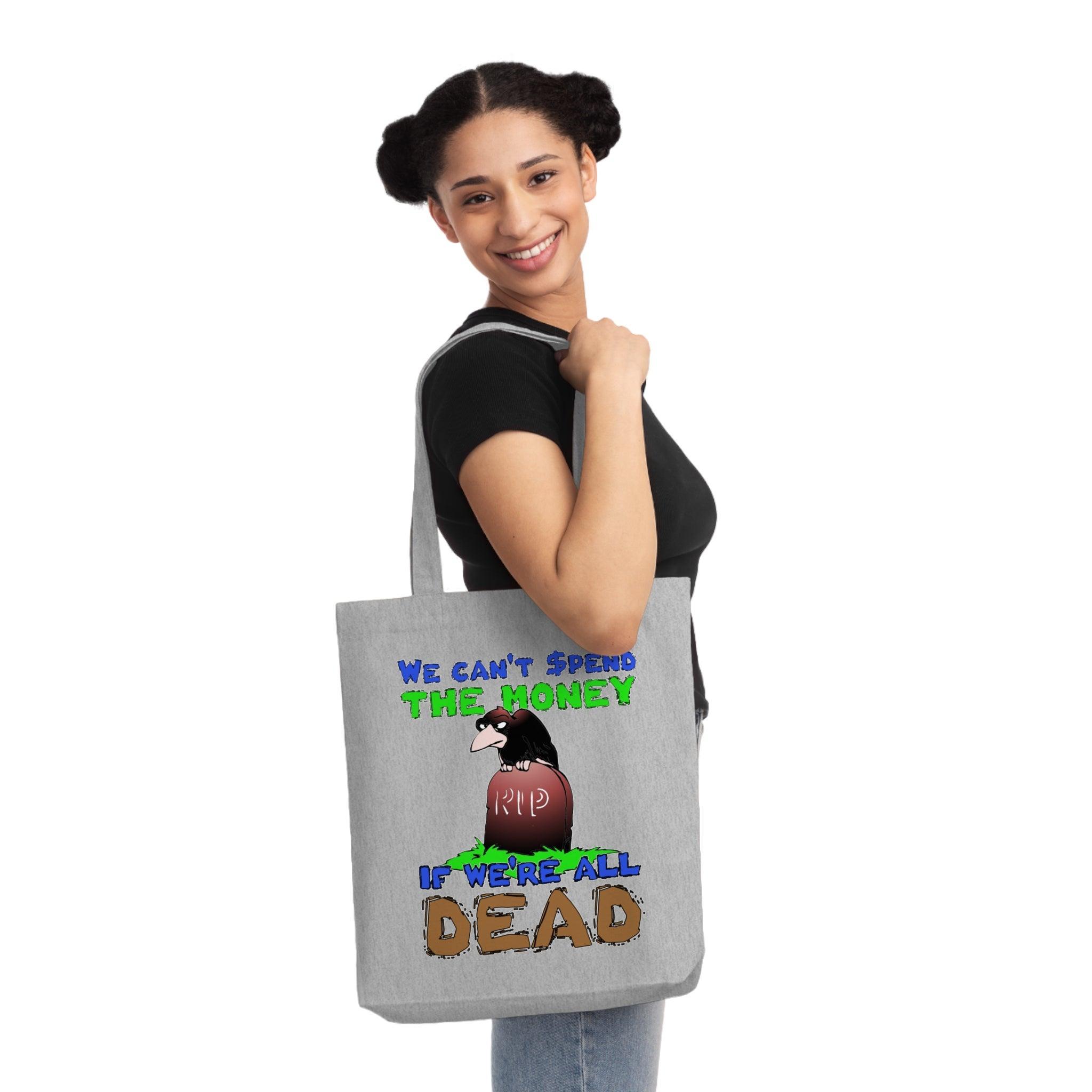 We can't spend the money if we're all dead. - Woven Tote Bag - Witty Twisters Fashions